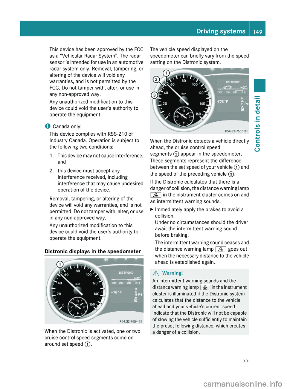 MERCEDES-BENZ GL 2010 Owners Manual This device has been approved by the FCC
as a “Vehicular Radar System”. The radar
sensor is intended for use in an automotive
radar system only. Removal, tampering, or
altering of the device will MERCEDES-BENZ GL 2010 Owners Manual This device has been approved by the FCC
as a “Vehicular Radar System”. The radar
sensor is intended for use in an automotive
radar system only. Removal, tampering, or
altering of the device will