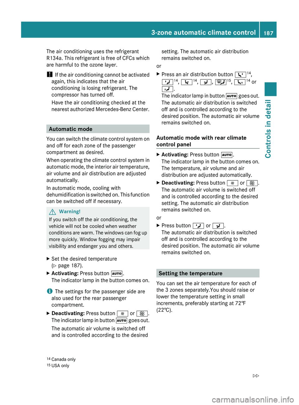 MERCEDES-BENZ GL 2010 Owners Manual The air conditioning uses the refrigerant
R134a. This refrigerant is free of CFCs which
are harmful to the ozone layer.
! If the air conditioning cannot be activated
again, this indicates that the ai MERCEDES-BENZ GL 2010 Owners Manual The air conditioning uses the refrigerant
R134a. This refrigerant is free of CFCs which
are harmful to the ozone layer.
! If the air conditioning cannot be activated
again, this indicates that the ai