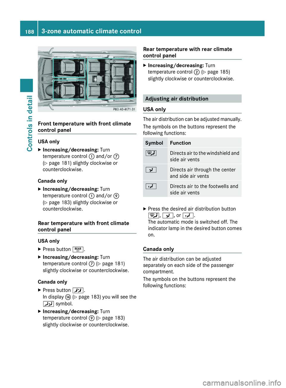 MERCEDES-BENZ GL 2010 Owners Manual Front temperature with front climate
control panel
USA only
XIncreasing/decreasing: Turn
temperature control : and/or C
(Y page 181) slightly clockwise or
counterclockwise.
Canada only
XIncreasing/de MERCEDES-BENZ GL 2010 Owners Manual Front temperature with front climate
control panel
USA only
XIncreasing/decreasing: Turn
temperature control : and/or C
(Y page 181) slightly clockwise or
counterclockwise.
Canada only
XIncreasing/de