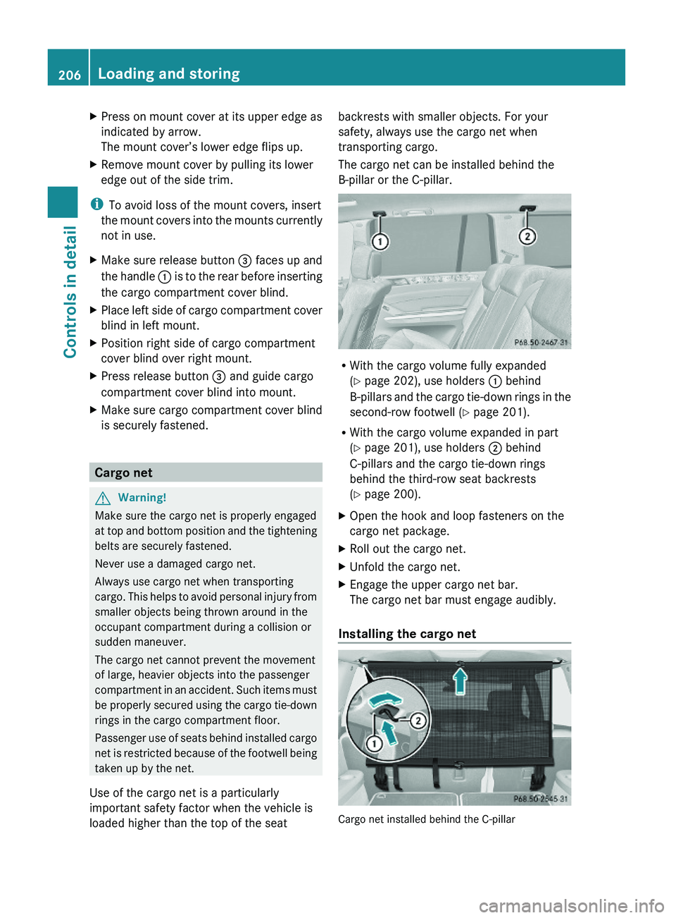 MERCEDES-BENZ GL 2010 Owners Manual XPress on mount cover at its upper edge as
indicated by arrow.
The mount cover’s lower edge flips up.
XRemove mount cover by pulling its lower
edge out of the side trim.
iTo avoid loss of the mount MERCEDES-BENZ GL 2010 Owners Manual XPress on mount cover at its upper edge as
indicated by arrow.
The mount cover’s lower edge flips up.
XRemove mount cover by pulling its lower
edge out of the side trim.
iTo avoid loss of the mount