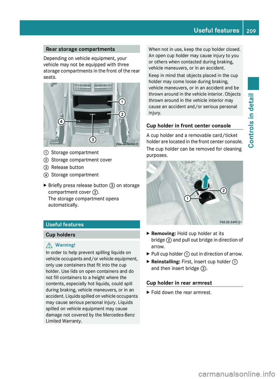 MERCEDES-BENZ GL 2010 Owners Manual Rear storage compartments
Depending on vehicle equipment, your
vehicle may not be equipped with three
storage compartments in the front of the rear
seats.
:Storage compartment;Storage compartment cove MERCEDES-BENZ GL 2010 Owners Manual Rear storage compartments
Depending on vehicle equipment, your
vehicle may not be equipped with three
storage compartments in the front of the rear
seats.
:Storage compartment;Storage compartment cove
