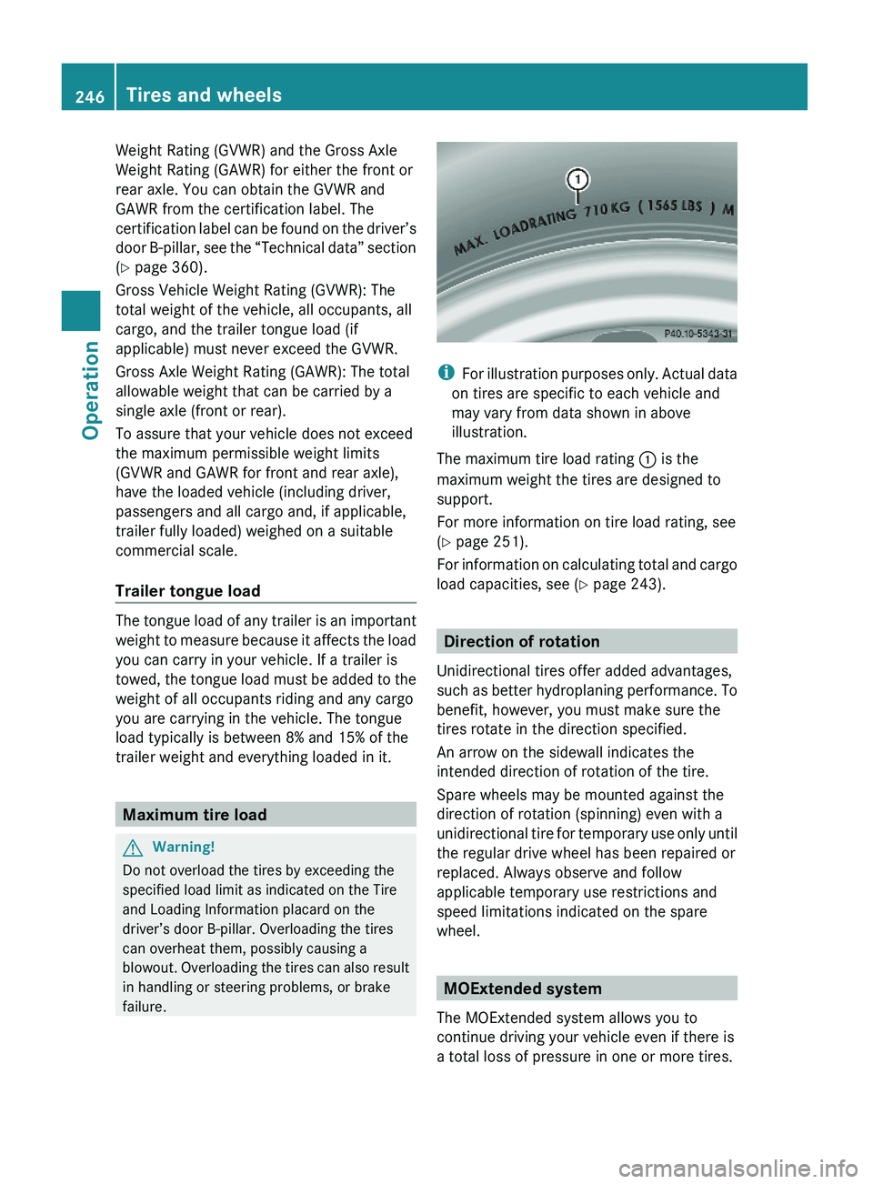 MERCEDES-BENZ GL 2010 Owners Manual Weight Rating (GVWR) and the Gross Axle
Weight Rating (GAWR) for either the front or
rear axle. You can obtain the GVWR and
GAWR from the certification label. The
certification label can be found on t MERCEDES-BENZ GL 2010 Owners Manual Weight Rating (GVWR) and the Gross Axle
Weight Rating (GAWR) for either the front or
rear axle. You can obtain the GVWR and
GAWR from the certification label. The
certification label can be found on t