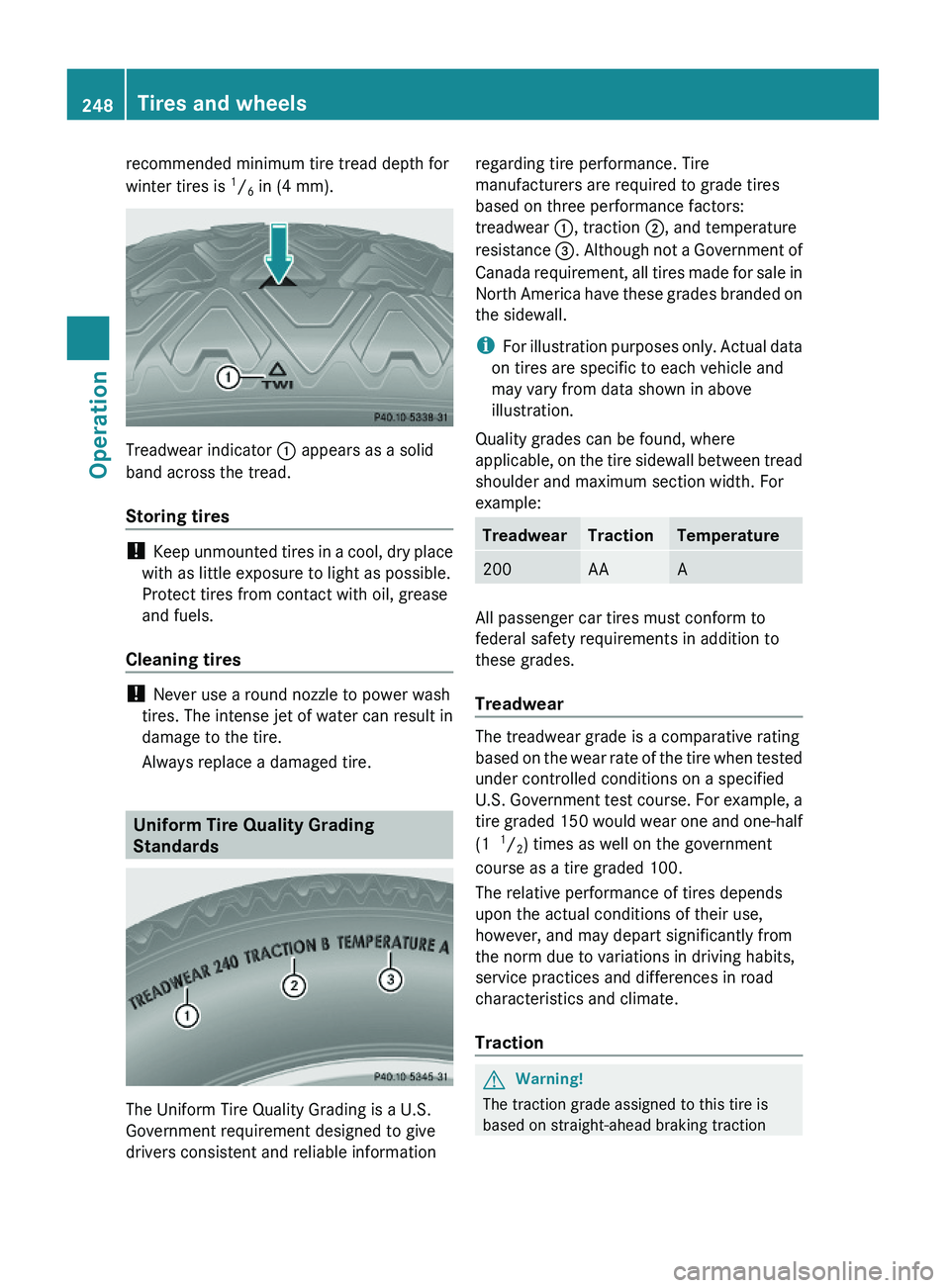 MERCEDES-BENZ GL 2010 Owners Manual recommended minimum tire tread depth for
winter tires is 1/6 in (4 mm).
Treadwear indicator : appears as a solid
band across the tread.
Storing tires
! Keep unmounted tires in a cool, dry place
with MERCEDES-BENZ GL 2010 Owners Manual recommended minimum tire tread depth for
winter tires is 1/6 in (4 mm).
Treadwear indicator : appears as a solid
band across the tread.
Storing tires
! Keep unmounted tires in a cool, dry place
with