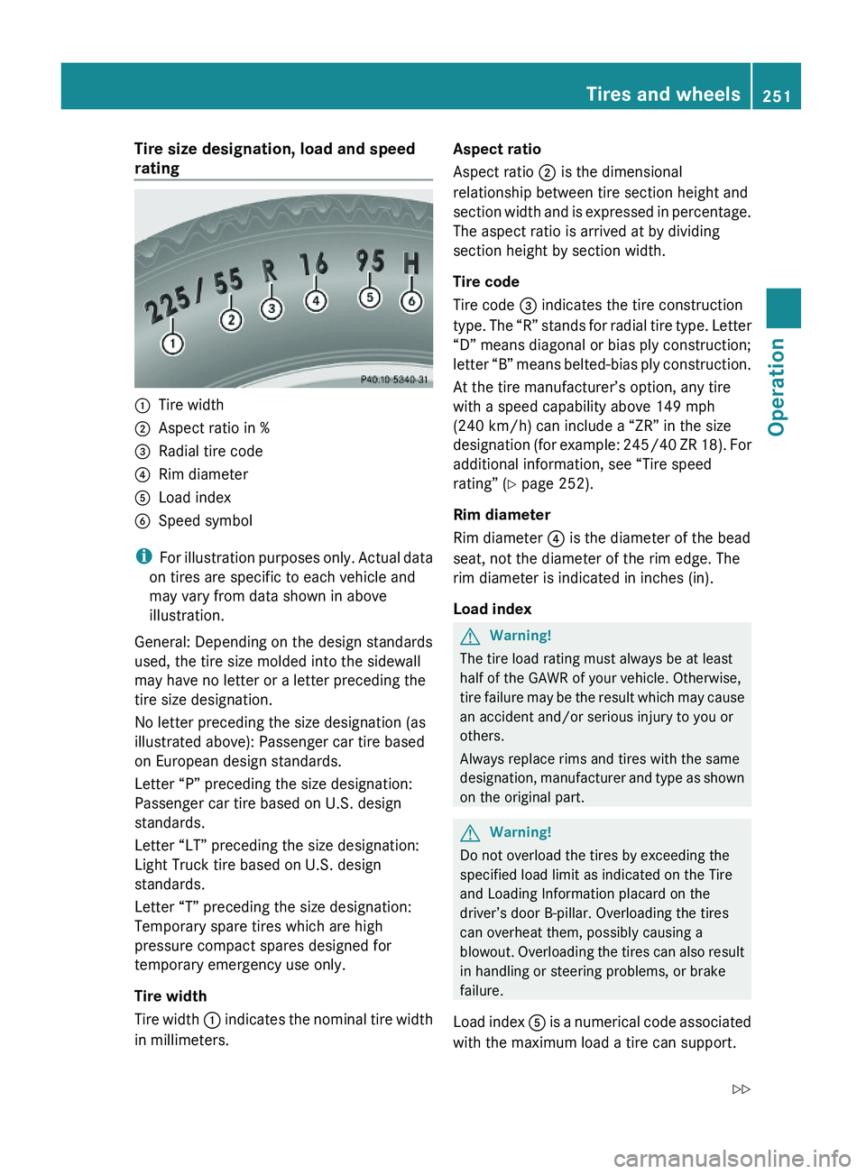 MERCEDES-BENZ GL 2010 Owners Manual Tire size designation, load and speed
rating:Tire width;Aspect ratio in %=Radial tire code?Rim diameterALoad index BSpeed symbol
iFor illustration purposes only. Actual data
on tires are specific to MERCEDES-BENZ GL 2010 Owners Manual Tire size designation, load and speed
rating:Tire width;Aspect ratio in %=Radial tire code?Rim diameterALoad index BSpeed symbol
iFor illustration purposes only. Actual data
on tires are specific to
