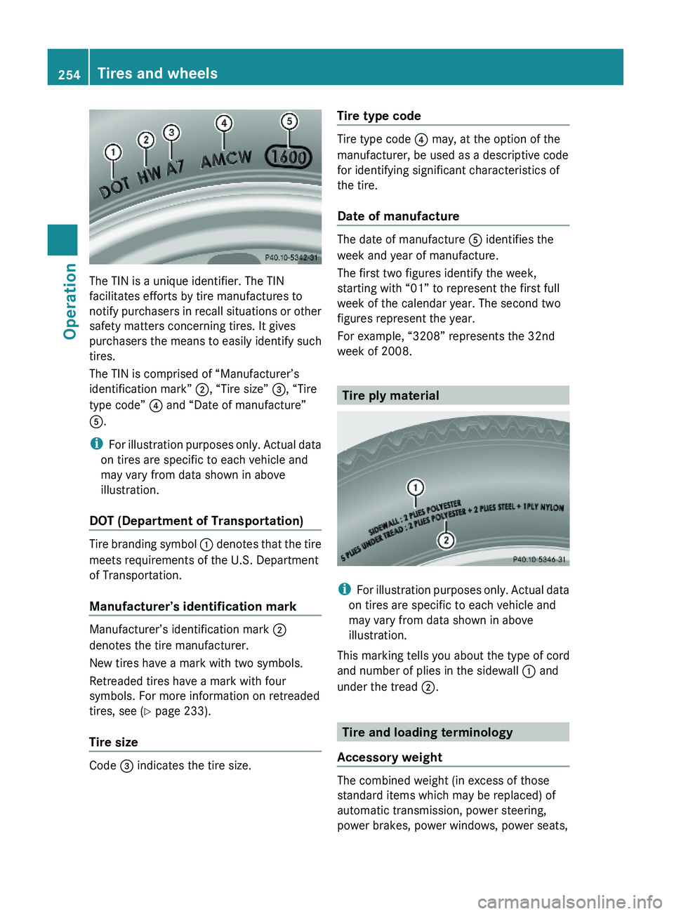 MERCEDES-BENZ GL 2010 Owners Manual The TIN is a unique identifier. The TIN
facilitates efforts by tire manufactures to
notify purchasers in recall situations or other
safety matters concerning tires. It gives
purchasers the means to ea MERCEDES-BENZ GL 2010 Owners Manual The TIN is a unique identifier. The TIN
facilitates efforts by tire manufactures to
notify purchasers in recall situations or other
safety matters concerning tires. It gives
purchasers the means to ea