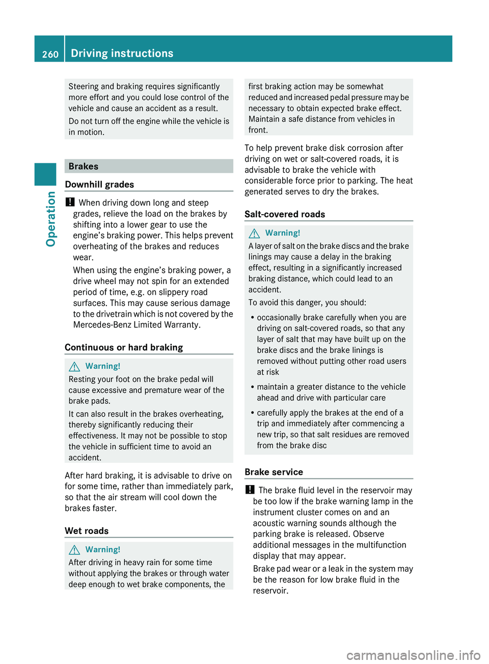 MERCEDES-BENZ GL 2010 Owners Manual Steering and braking requires significantly
more effort and you could lose control of the
vehicle and cause an accident as a result.
Do not turn off the engine while the vehicle is
in motion.
Brakes
D MERCEDES-BENZ GL 2010 Owners Manual Steering and braking requires significantly
more effort and you could lose control of the
vehicle and cause an accident as a result.
Do not turn off the engine while the vehicle is
in motion.
Brakes
D