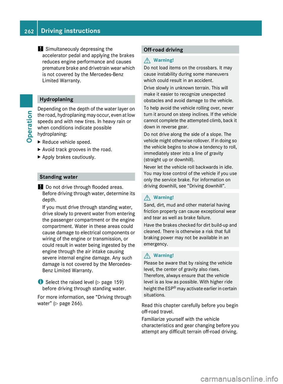 MERCEDES-BENZ GL 2010 Owners Manual ! Simultaneously depressing the
accelerator pedal and applying the brakes
reduces engine performance and causes
premature brake and drivetrain wear which
is not covered by the Mercedes-Benz
Limited Wa MERCEDES-BENZ GL 2010 Owners Manual ! Simultaneously depressing the
accelerator pedal and applying the brakes
reduces engine performance and causes
premature brake and drivetrain wear which
is not covered by the Mercedes-Benz
Limited Wa