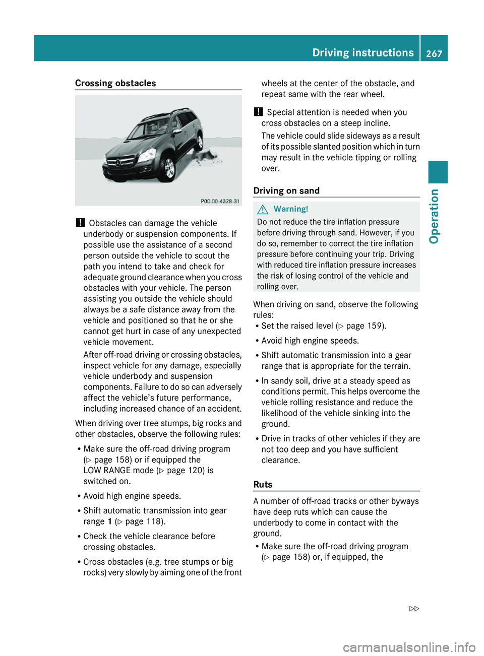 MERCEDES-BENZ GL 2010 Owners Manual Crossing obstacles
! Obstacles can damage the vehicle
underbody or suspension components. If
possible use the assistance of a second
person outside the vehicle to scout the
path you intend to take an MERCEDES-BENZ GL 2010 Owners Manual Crossing obstacles
! Obstacles can damage the vehicle
underbody or suspension components. If
possible use the assistance of a second
person outside the vehicle to scout the
path you intend to take an