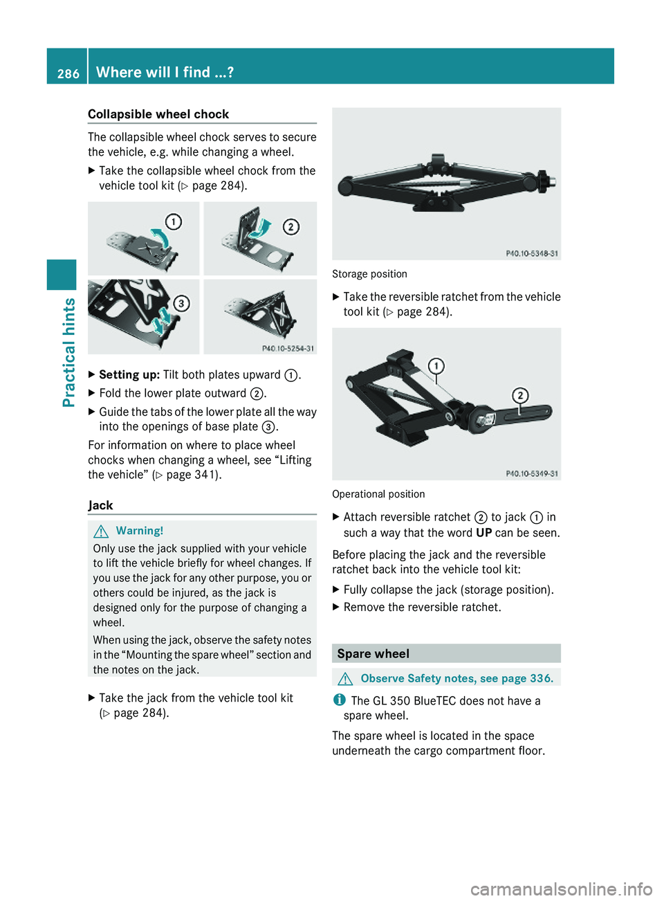 MERCEDES-BENZ GL 2010 Owners Manual Collapsible wheel chock
The collapsible wheel chock serves to secure
the vehicle, e.g. while changing a wheel.
XTake the collapsible wheel chock from the
vehicle tool kit (Y page 284).
XSetting up: T MERCEDES-BENZ GL 2010 Owners Manual Collapsible wheel chock
The collapsible wheel chock serves to secure
the vehicle, e.g. while changing a wheel.
XTake the collapsible wheel chock from the
vehicle tool kit (Y page 284).
XSetting up: T