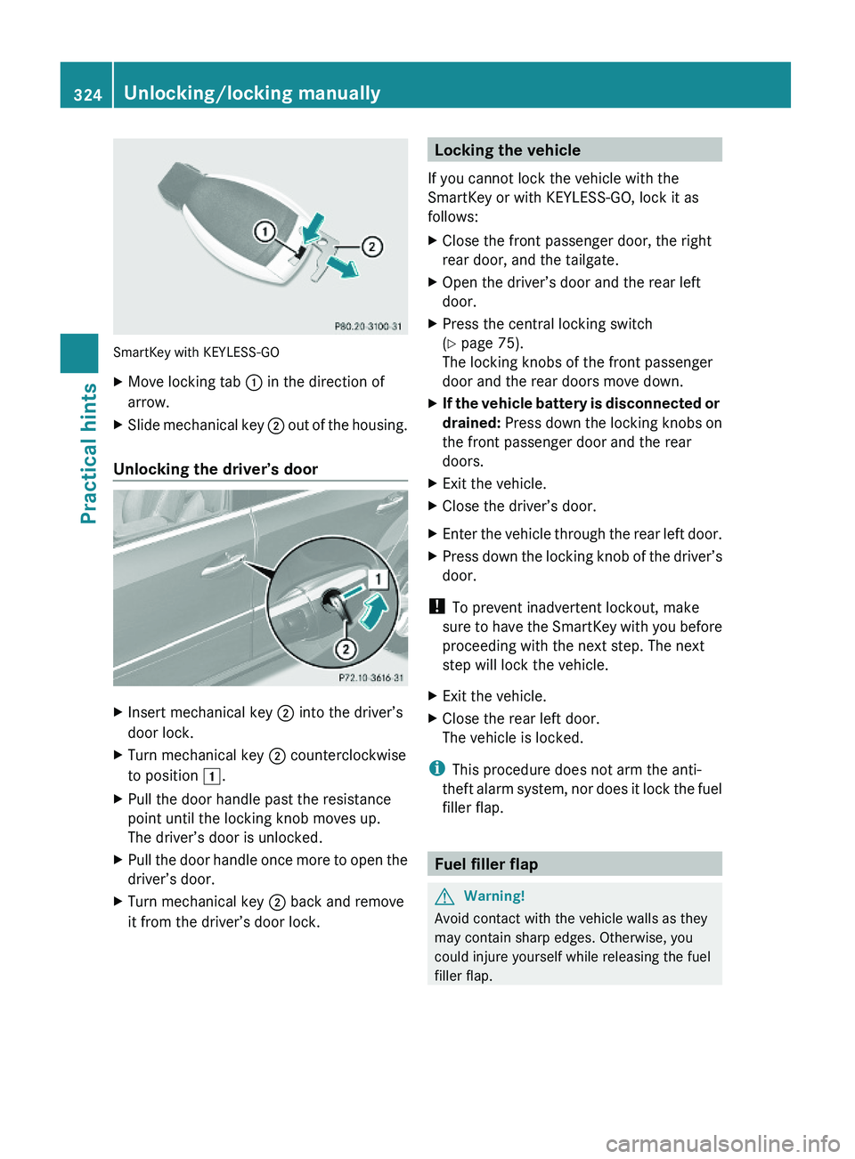 MERCEDES-BENZ GL 2010 Owners Manual SmartKey with KEYLESS-GO
XMove locking tab : in the direction of
arrow.
XSlide mechanical key ; out of the housing.
Unlocking the driver’s door
XInsert mechanical key ; into the driver’s
door lock MERCEDES-BENZ GL 2010 Owners Manual SmartKey with KEYLESS-GO
XMove locking tab : in the direction of
arrow.
XSlide mechanical key ; out of the housing.
Unlocking the driver’s door
XInsert mechanical key ; into the driver’s
door lock