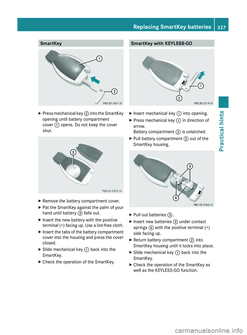 MERCEDES-BENZ GL 2010 Owners Manual SmartKeyXPress mechanical key ; into the SmartKey
opening until battery compartment
cover : opens. Do not keep the cover
shut.
XRemove the battery compartment cover.XPat the SmartKey against the palm MERCEDES-BENZ GL 2010 Owners Manual SmartKeyXPress mechanical key ; into the SmartKey
opening until battery compartment
cover : opens. Do not keep the cover
shut.
XRemove the battery compartment cover.XPat the SmartKey against the palm