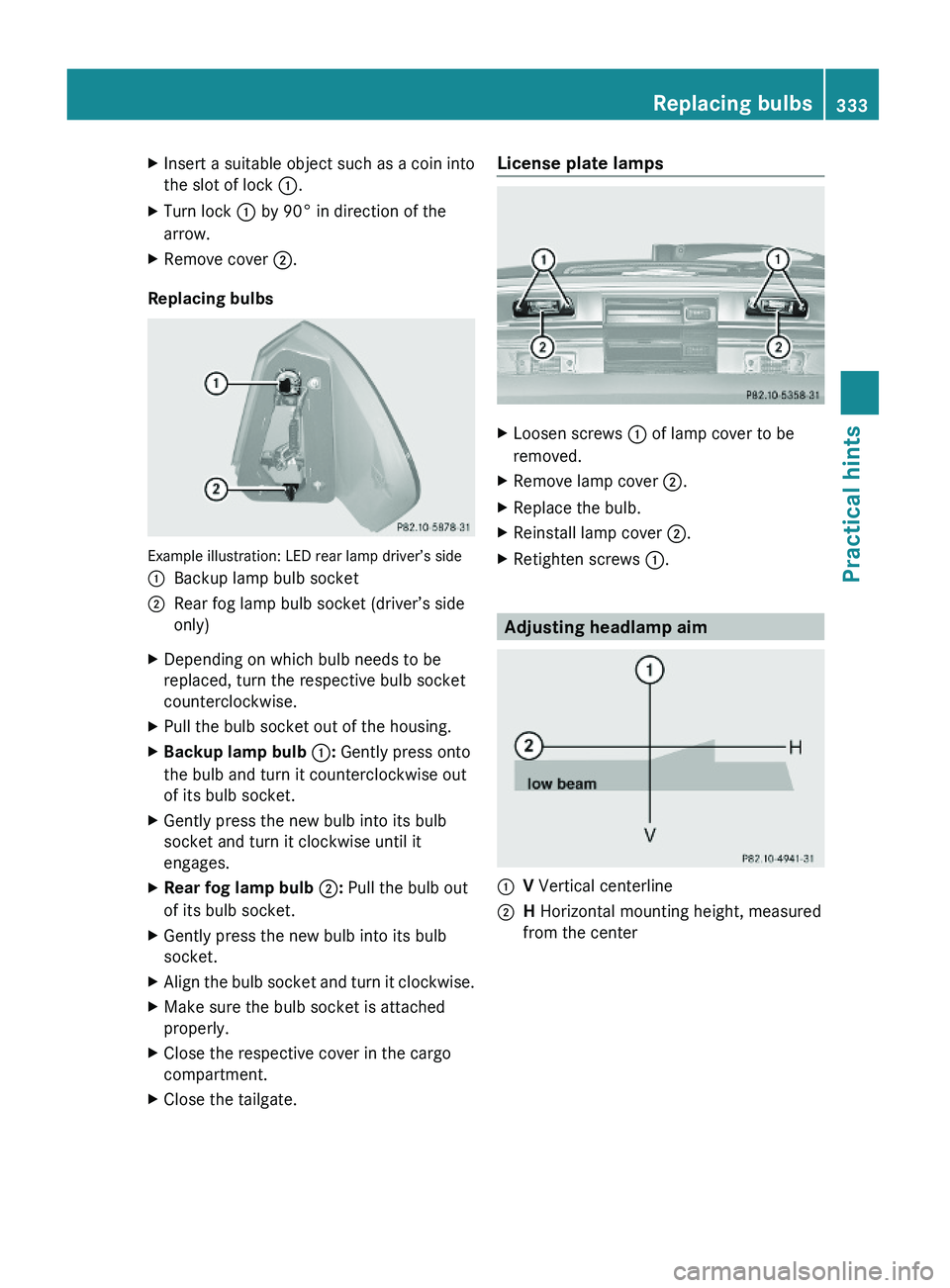 MERCEDES-BENZ GL 2010 Owners Manual XInsert a suitable object such as a coin into
the slot of lock :.
XTurn lock : by 90° in direction of the
arrow.
XRemove cover ;.
Replacing bulbs
Example illustration: LED rear lamp driver’s side
: MERCEDES-BENZ GL 2010 Owners Manual XInsert a suitable object such as a coin into
the slot of lock :.
XTurn lock : by 90° in direction of the
arrow.
XRemove cover ;.
Replacing bulbs
Example illustration: LED rear lamp driver’s side
: