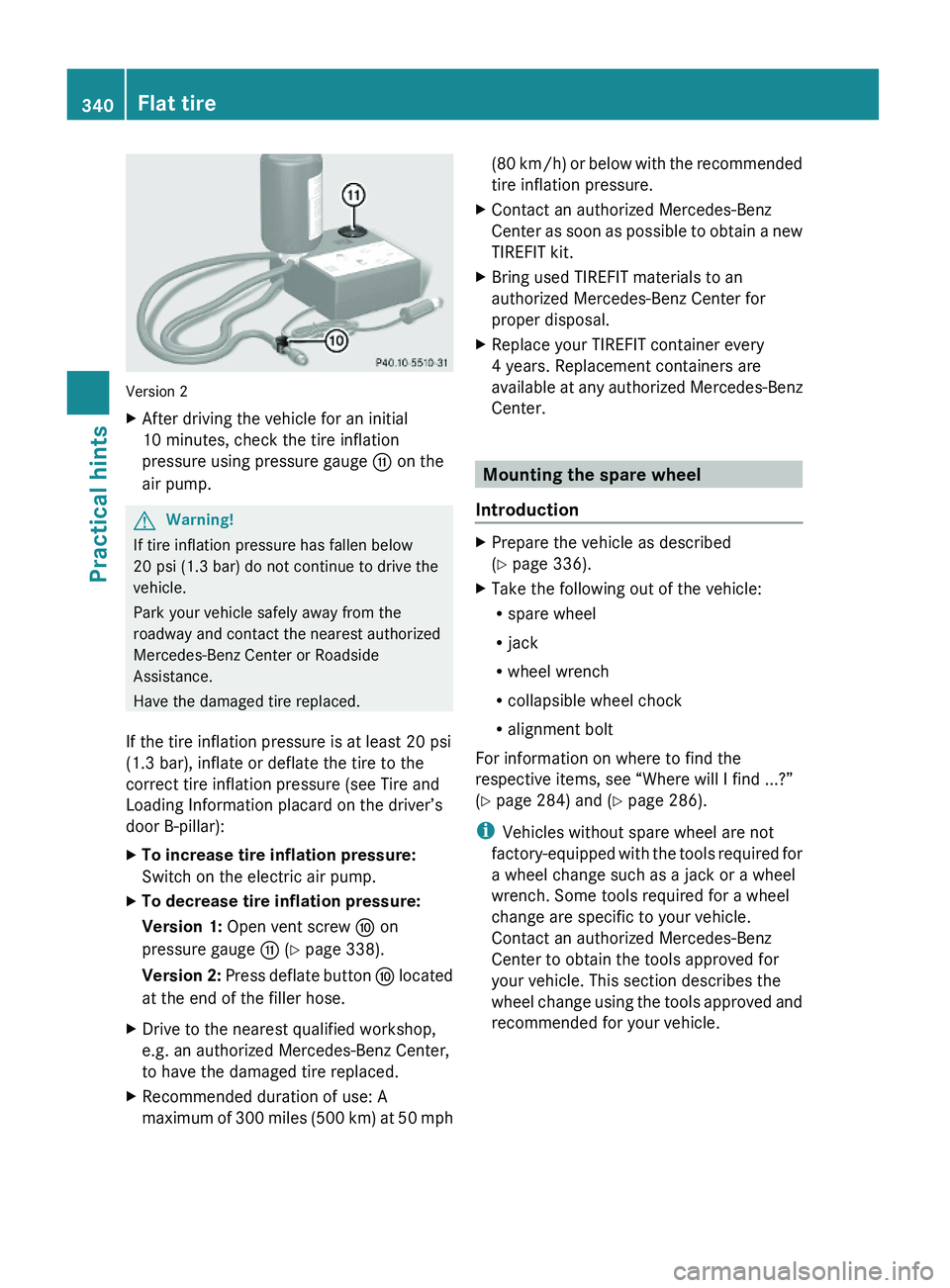 MERCEDES-BENZ GL 2010 Owners Manual Version 2
XAfter driving the vehicle for an initial
10 minutes, check the tire inflation
pressure using pressure gauge G on the
air pump.
GWarning!
If tire inflation pressure has fallen below
20 psi ( MERCEDES-BENZ GL 2010 Owners Manual Version 2
XAfter driving the vehicle for an initial
10 minutes, check the tire inflation
pressure using pressure gauge G on the
air pump.
GWarning!
If tire inflation pressure has fallen below
20 psi (