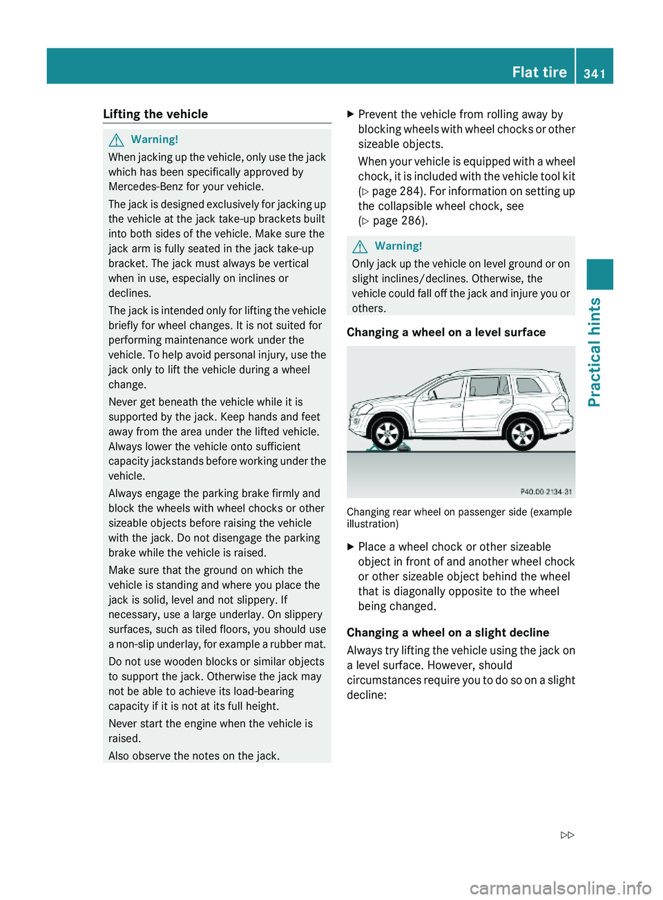 MERCEDES-BENZ GL 2010 Owners Manual Lifting the vehicleGWarning!
When jacking up the vehicle, only use the jack
which has been specifically approved by
Mercedes-Benz for your vehicle.
The jack is designed exclusively for jacking up
the MERCEDES-BENZ GL 2010 Owners Manual Lifting the vehicleGWarning!
When jacking up the vehicle, only use the jack
which has been specifically approved by
Mercedes-Benz for your vehicle.
The jack is designed exclusively for jacking up
the