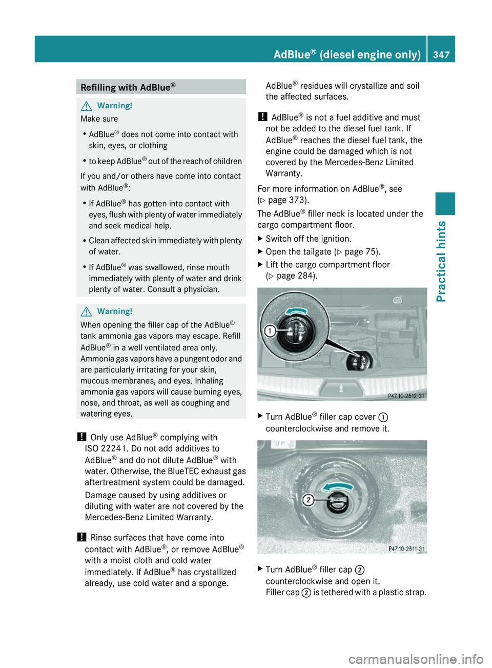 MERCEDES-BENZ GL 2010 Owners Manual Refilling with AdBlue® GWarning!
Make sure
RAdBlue® does not come into contact with
skin, eyes, or clothing
Rto keep AdBlue® out of the reach of children
If you and/or others have come into contact MERCEDES-BENZ GL 2010 Owners Manual Refilling with AdBlue® GWarning!
Make sure
RAdBlue® does not come into contact with
skin, eyes, or clothing
Rto keep AdBlue® out of the reach of children
If you and/or others have come into contact