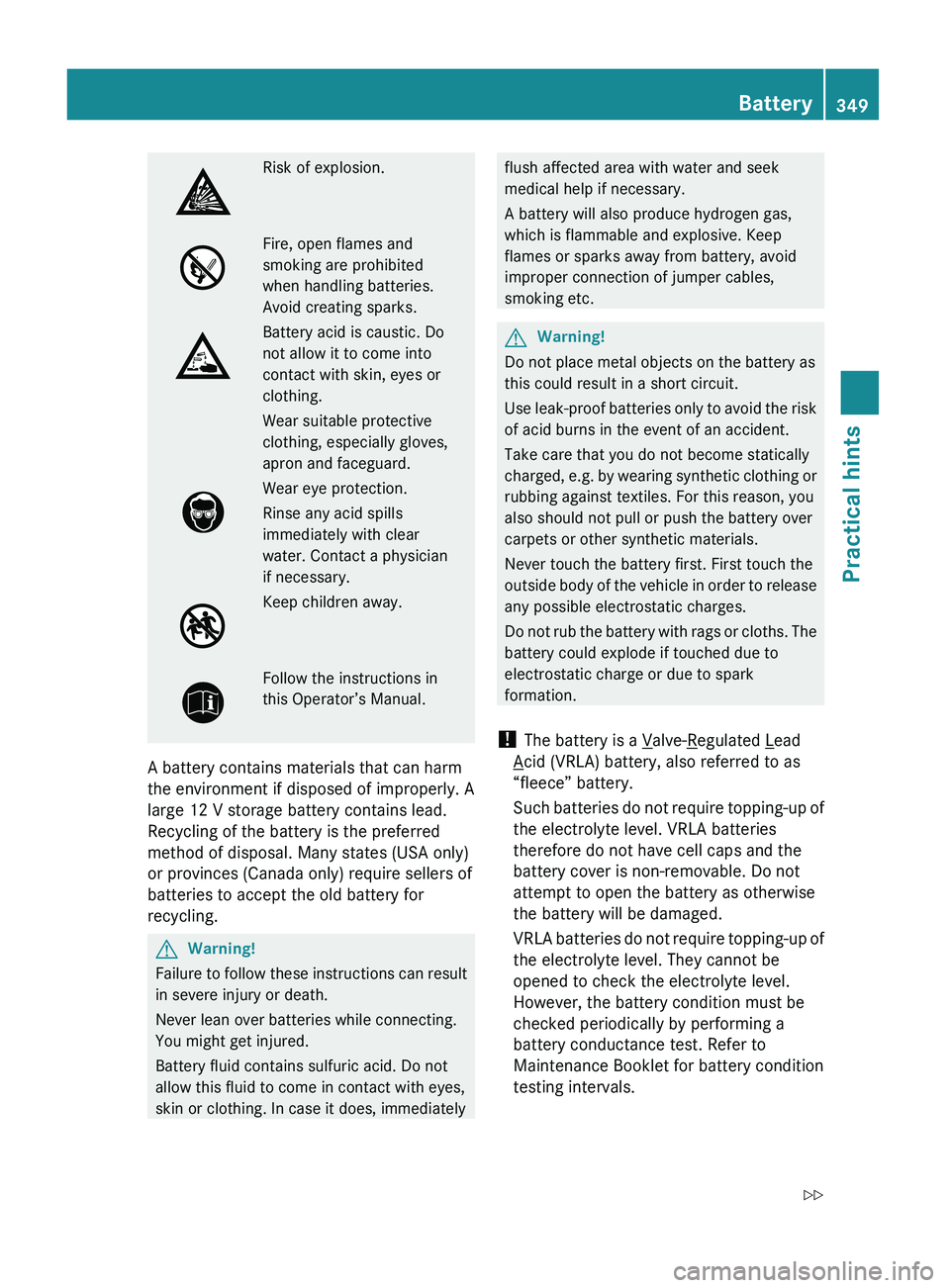 MERCEDES-BENZ GL 2010 Owners Manual Risk of explosion.Fire, open flames and
smoking are prohibited
when handling batteries.
Avoid creating sparks.
Battery acid is caustic. Do
not allow it to come into
contact with skin, eyes or
clothing MERCEDES-BENZ GL 2010 Owners Manual Risk of explosion.Fire, open flames and
smoking are prohibited
when handling batteries.
Avoid creating sparks.
Battery acid is caustic. Do
not allow it to come into
contact with skin, eyes or
clothing