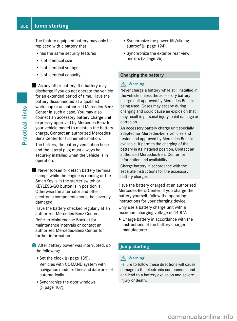 MERCEDES-BENZ GL 2010 Owners Manual The factory-equipped battery may only be
replaced with a battery that
R has the same security features
R is of identical size
R is of identical voltage
R is of identical capacity
! As any other batte MERCEDES-BENZ GL 2010 Owners Manual The factory-equipped battery may only be
replaced with a battery that
R has the same security features
R is of identical size
R is of identical voltage
R is of identical capacity
! As any other batte