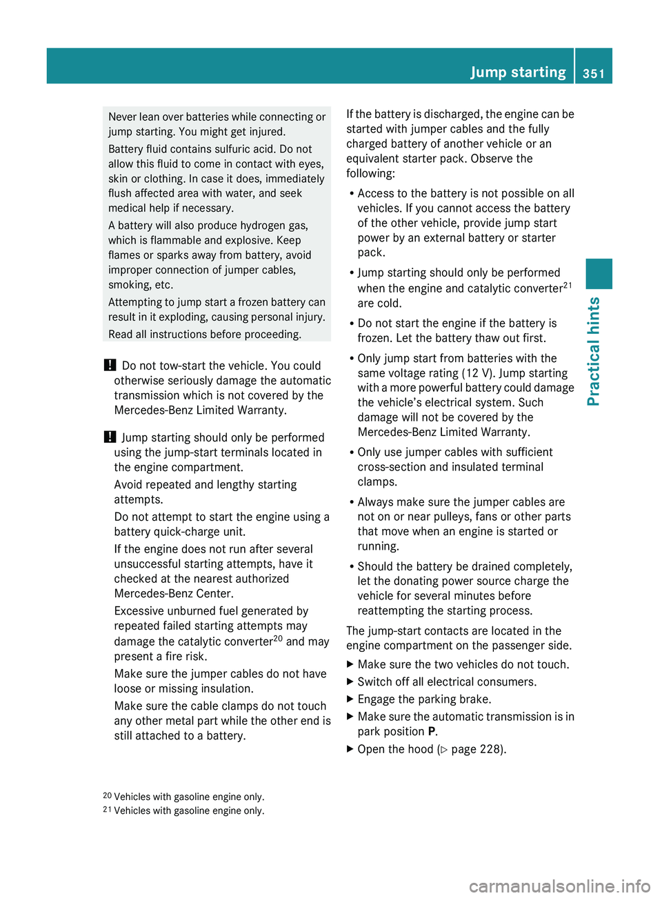 MERCEDES-BENZ GL 2010 Owners Manual Never lean over batteries while connecting or
jump starting. You might get injured.
Battery fluid contains sulfuric acid. Do not
allow this fluid to come in contact with eyes,
skin or clothing. In cas MERCEDES-BENZ GL 2010 Owners Manual Never lean over batteries while connecting or
jump starting. You might get injured.
Battery fluid contains sulfuric acid. Do not
allow this fluid to come in contact with eyes,
skin or clothing. In cas