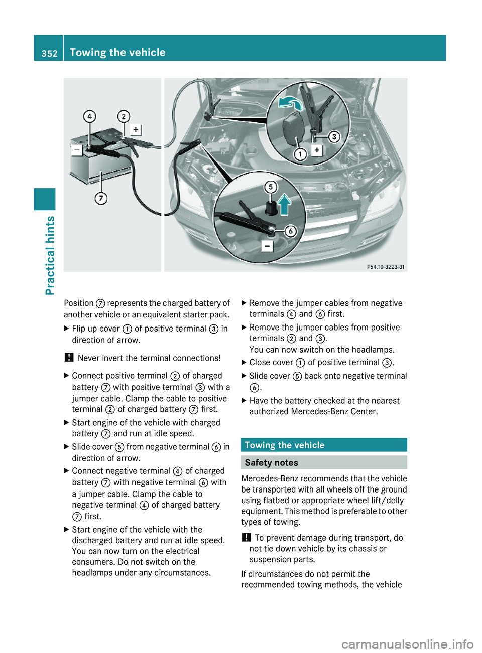 MERCEDES-BENZ GL 2010 Owners Manual Position C represents the charged battery of
another vehicle or an equivalent starter pack.
XFlip up cover : of positive terminal = in
direction of arrow.
! Never invert the terminal connections!
XCon MERCEDES-BENZ GL 2010 Owners Manual Position C represents the charged battery of
another vehicle or an equivalent starter pack.
XFlip up cover : of positive terminal = in
direction of arrow.
! Never invert the terminal connections!
XCon