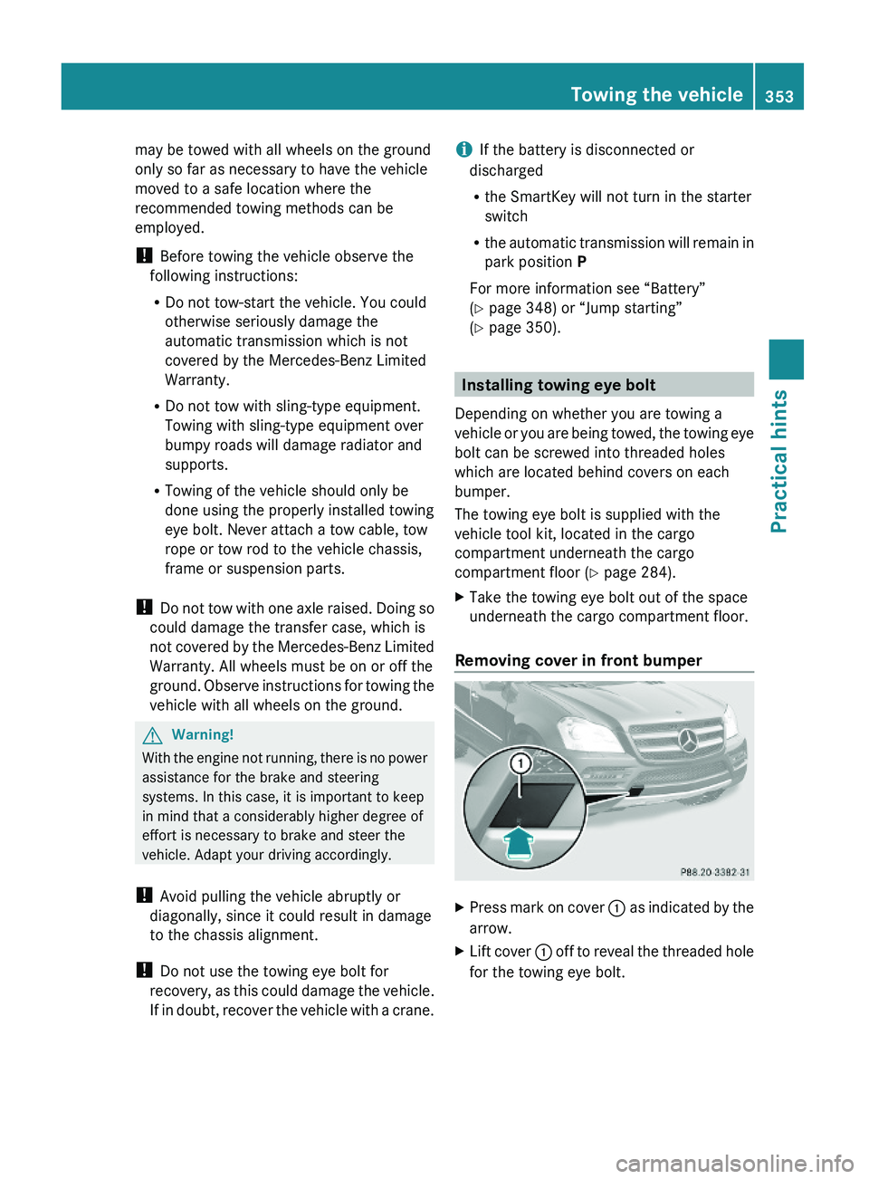 MERCEDES-BENZ GL 2010 Owners Manual may be towed with all wheels on the ground
only so far as necessary to have the vehicle
moved to a safe location where the
recommended towing methods can be
employed.
! Before towing the vehicle obser MERCEDES-BENZ GL 2010 Owners Manual may be towed with all wheels on the ground
only so far as necessary to have the vehicle
moved to a safe location where the
recommended towing methods can be
employed.
! Before towing the vehicle obser