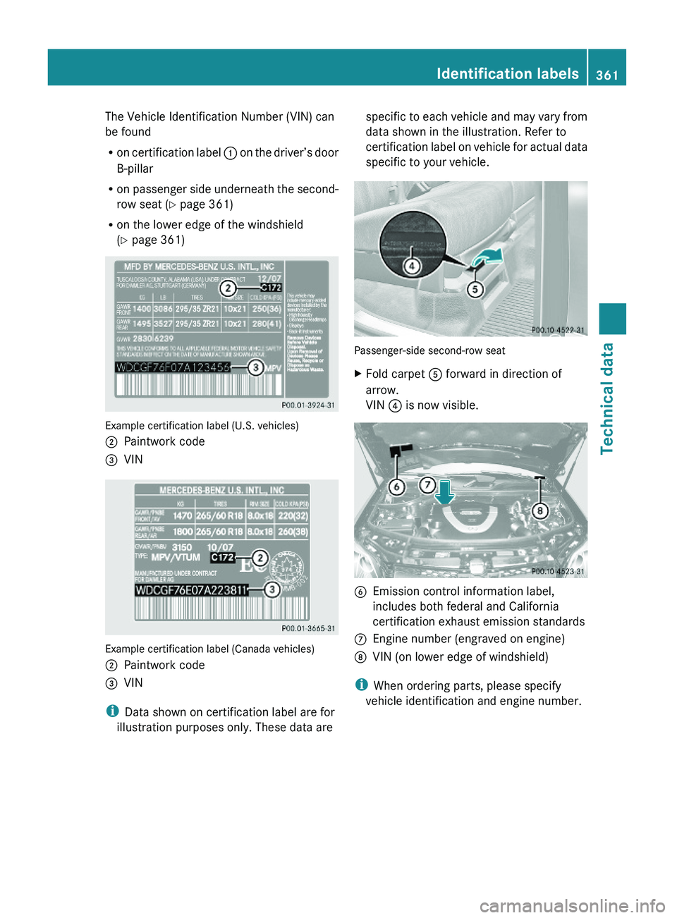 MERCEDES-BENZ GL 2010 Owners Manual The Vehicle Identification Number (VIN) can
be found
Ron certification label : on the driver’s door
B-pillar
Ron passenger side underneath the second-
row seat (Y page 361)
Ron the lower edge of the MERCEDES-BENZ GL 2010 Owners Manual The Vehicle Identification Number (VIN) can
be found
Ron certification label : on the driver’s door
B-pillar
Ron passenger side underneath the second-
row seat (Y page 361)
Ron the lower edge of the