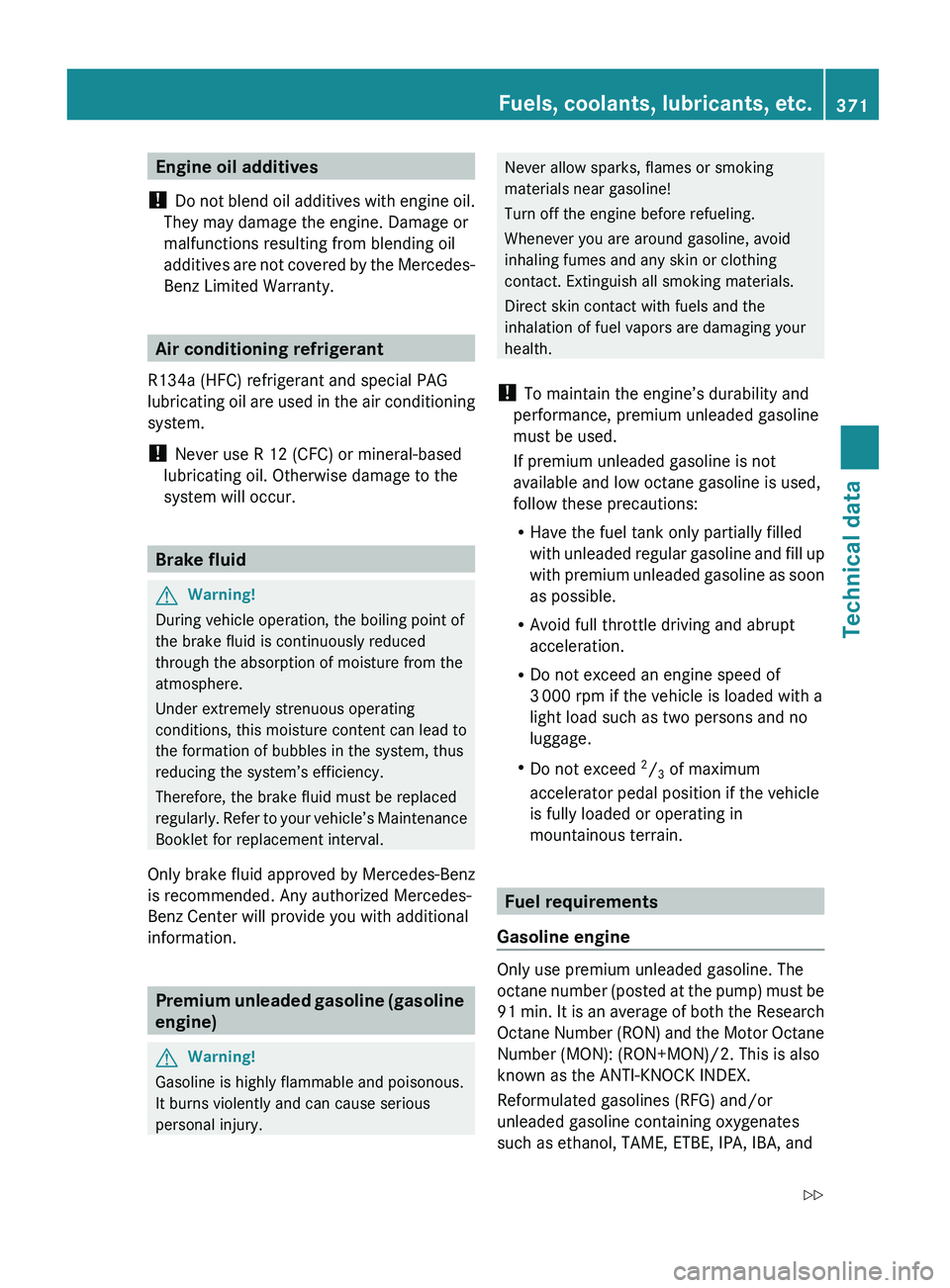MERCEDES-BENZ GL 2010 Owners Manual Engine oil additives
! Do not blend oil additives with engine oil.
They may damage the engine. Damage or
malfunctions resulting from blending oil
additives are not covered by the Mercedes-
Benz Limit MERCEDES-BENZ GL 2010 Owners Manual Engine oil additives
! Do not blend oil additives with engine oil.
They may damage the engine. Damage or
malfunctions resulting from blending oil
additives are not covered by the Mercedes-
Benz Limit