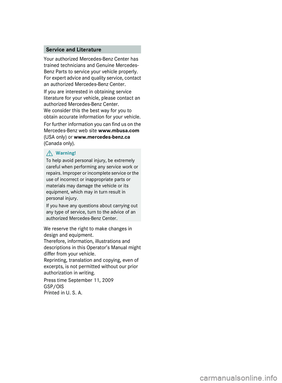 MERCEDES-BENZ GL 2010 Owners Manual Service and Literature
Your authorized Mercedes-Benz Center has
trained technicians and Genuine Mercedes-
Benz Parts to service your vehicle properly.
For expert advice and quality service, contact
an MERCEDES-BENZ GL 2010 Owners Manual Service and Literature
Your authorized Mercedes-Benz Center has
trained technicians and Genuine Mercedes-
Benz Parts to service your vehicle properly.
For expert advice and quality service, contact
an