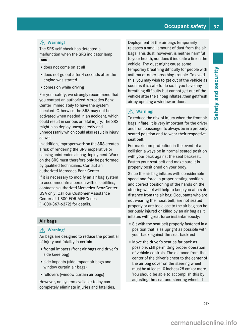 MERCEDES-BENZ GL 2010 Owners Manual GWarning!
The SRS self-check has detected a
malfunction when the SRS indicator lamp
+ :
R does not come on at all
R does not go out after 4 seconds after the
engine was started
R comes on while drivin MERCEDES-BENZ GL 2010 Owners Manual GWarning!
The SRS self-check has detected a
malfunction when the SRS indicator lamp
+ :
R does not come on at all
R does not go out after 4 seconds after the
engine was started
R comes on while drivin