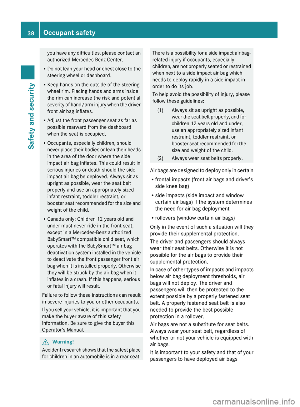 MERCEDES-BENZ GL 2010 Owners Manual you have any difficulties, please contact an
authorized Mercedes-Benz Center.
R Do not lean your head or chest close to the
steering wheel or dashboard.
R Keep hands on the outside of the steering
whe MERCEDES-BENZ GL 2010 Owners Manual you have any difficulties, please contact an
authorized Mercedes-Benz Center.
R Do not lean your head or chest close to the
steering wheel or dashboard.
R Keep hands on the outside of the steering
whe