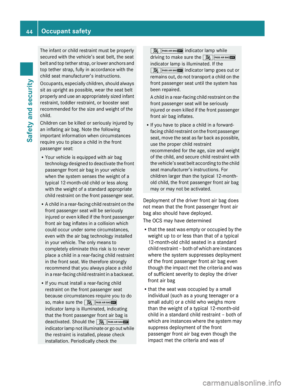 MERCEDES-BENZ GL 2010 Owners Manual The infant or child restraint must be properly
secured with the vehicle’s seat belt, the seat
belt and top tether strap, or lower anchors and
top tether strap, fully in accordance with the
child sea MERCEDES-BENZ GL 2010 Owners Manual The infant or child restraint must be properly
secured with the vehicle’s seat belt, the seat
belt and top tether strap, or lower anchors and
top tether strap, fully in accordance with the
child sea