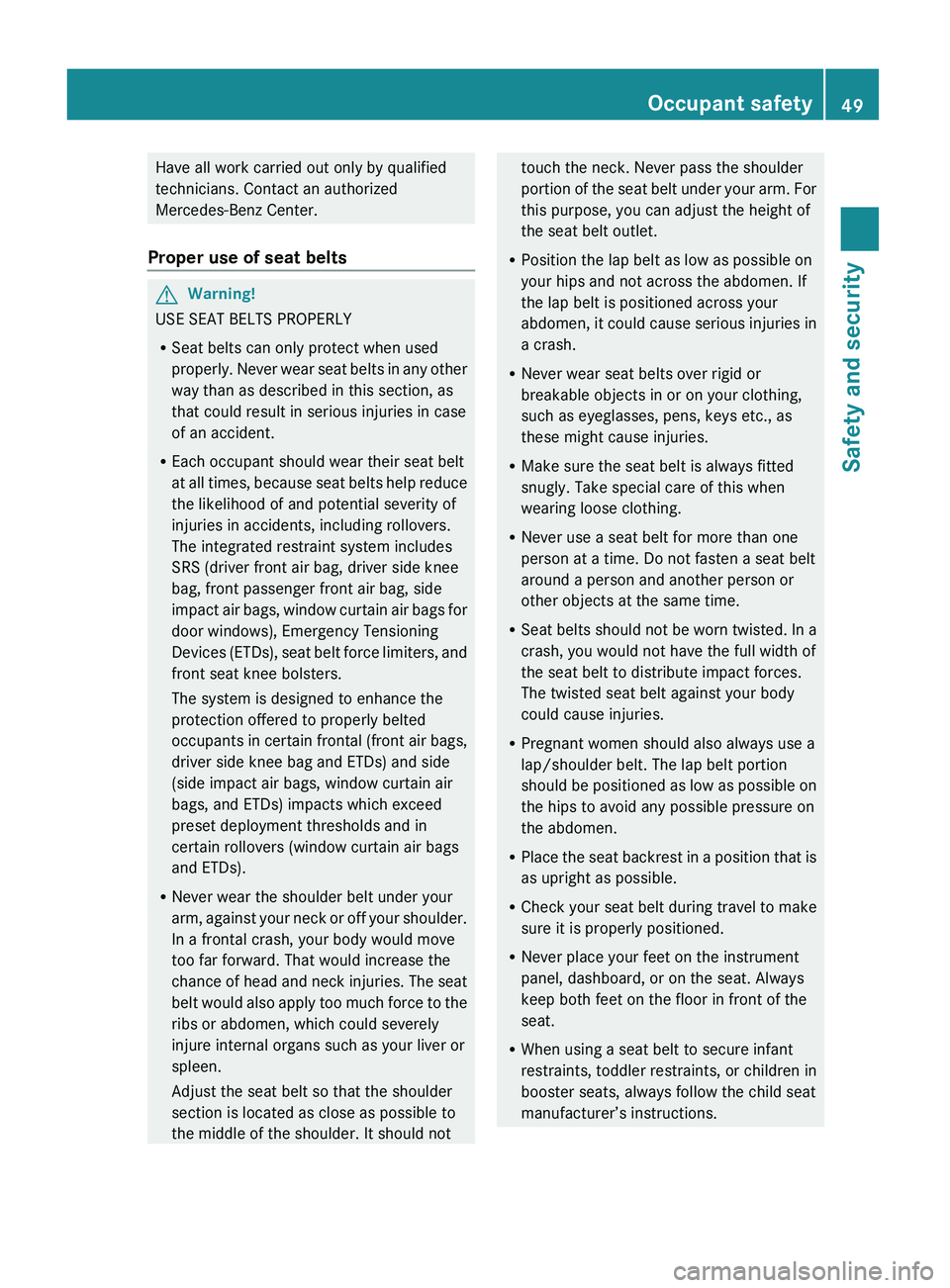 MERCEDES-BENZ GL 2010 Owners Manual Have all work carried out only by qualified
technicians. Contact an authorized
Mercedes-Benz Center.
Proper use of seat beltsGWarning!
USE SEAT BELTS PROPERLY
R Seat belts can only protect when used
p MERCEDES-BENZ GL 2010 Owners Manual Have all work carried out only by qualified
technicians. Contact an authorized
Mercedes-Benz Center.
Proper use of seat beltsGWarning!
USE SEAT BELTS PROPERLY
R Seat belts can only protect when used
p