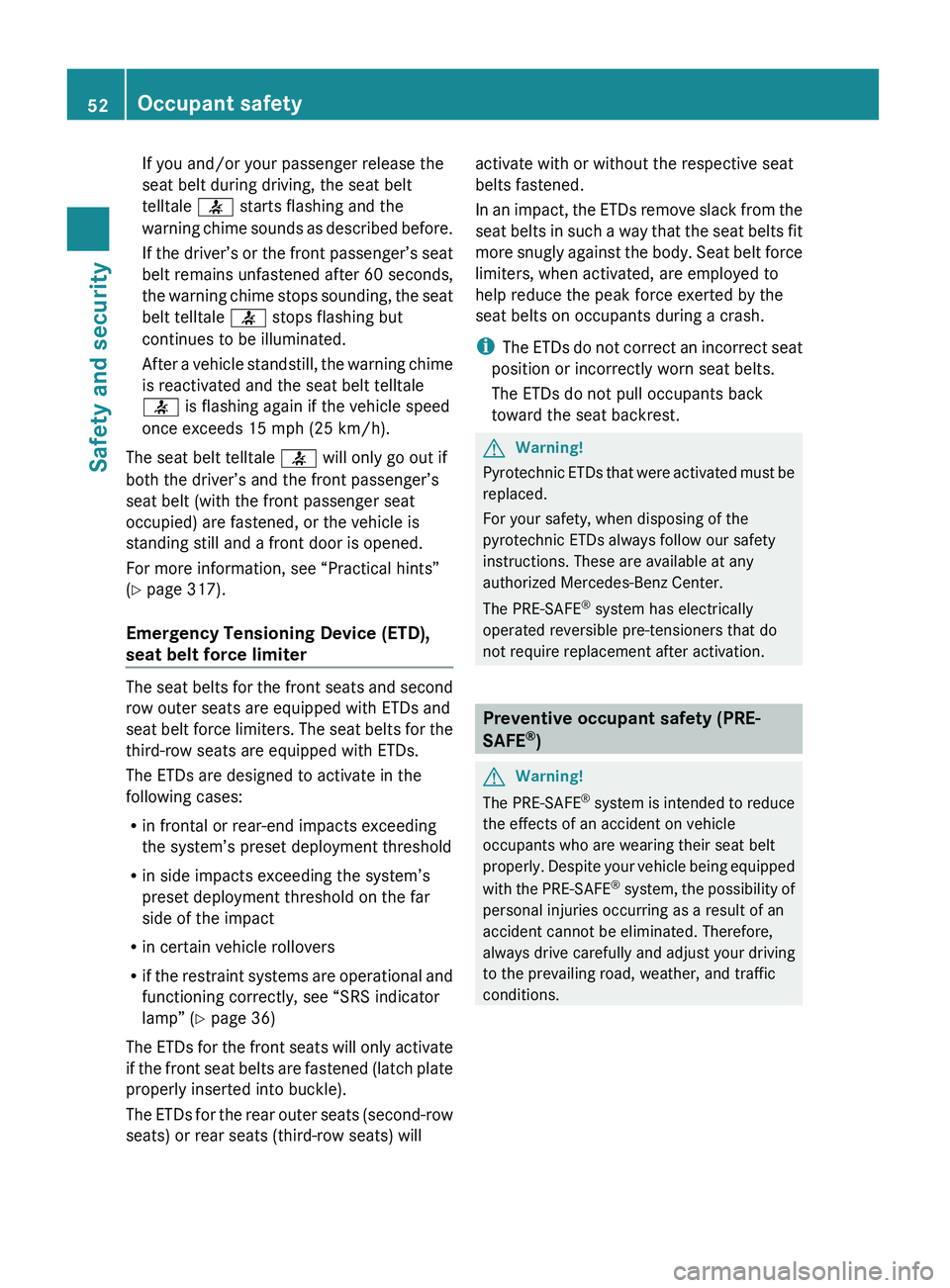 MERCEDES-BENZ GL 2010 Owners Manual If you and/or your passenger release the
seat belt during driving, the seat belt
telltale 7 starts flashing and the
warning chime sounds as described before.
If the driver’s or the front passenger MERCEDES-BENZ GL 2010 Owners Manual If you and/or your passenger release the
seat belt during driving, the seat belt
telltale 7 starts flashing and the
warning chime sounds as described before.
If the driver’s or the front passenger