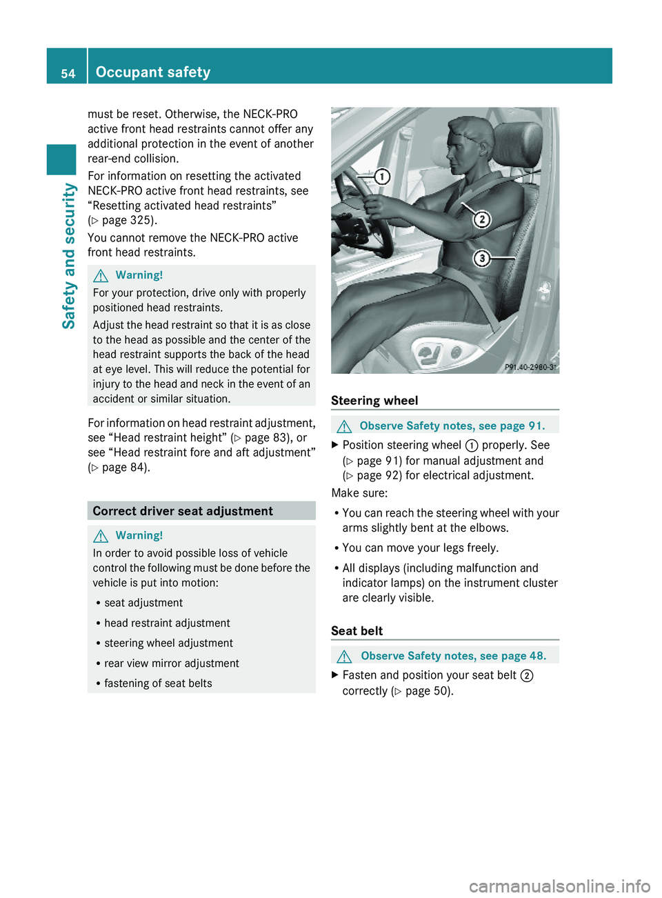 MERCEDES-BENZ GL 2010 Owners Manual must be reset. Otherwise, the NECK-PRO
active front head restraints cannot offer any
additional protection in the event of another
rear-end collision.
For information on resetting the activated
NECK-P MERCEDES-BENZ GL 2010 Owners Manual must be reset. Otherwise, the NECK-PRO
active front head restraints cannot offer any
additional protection in the event of another
rear-end collision.
For information on resetting the activated
NECK-P