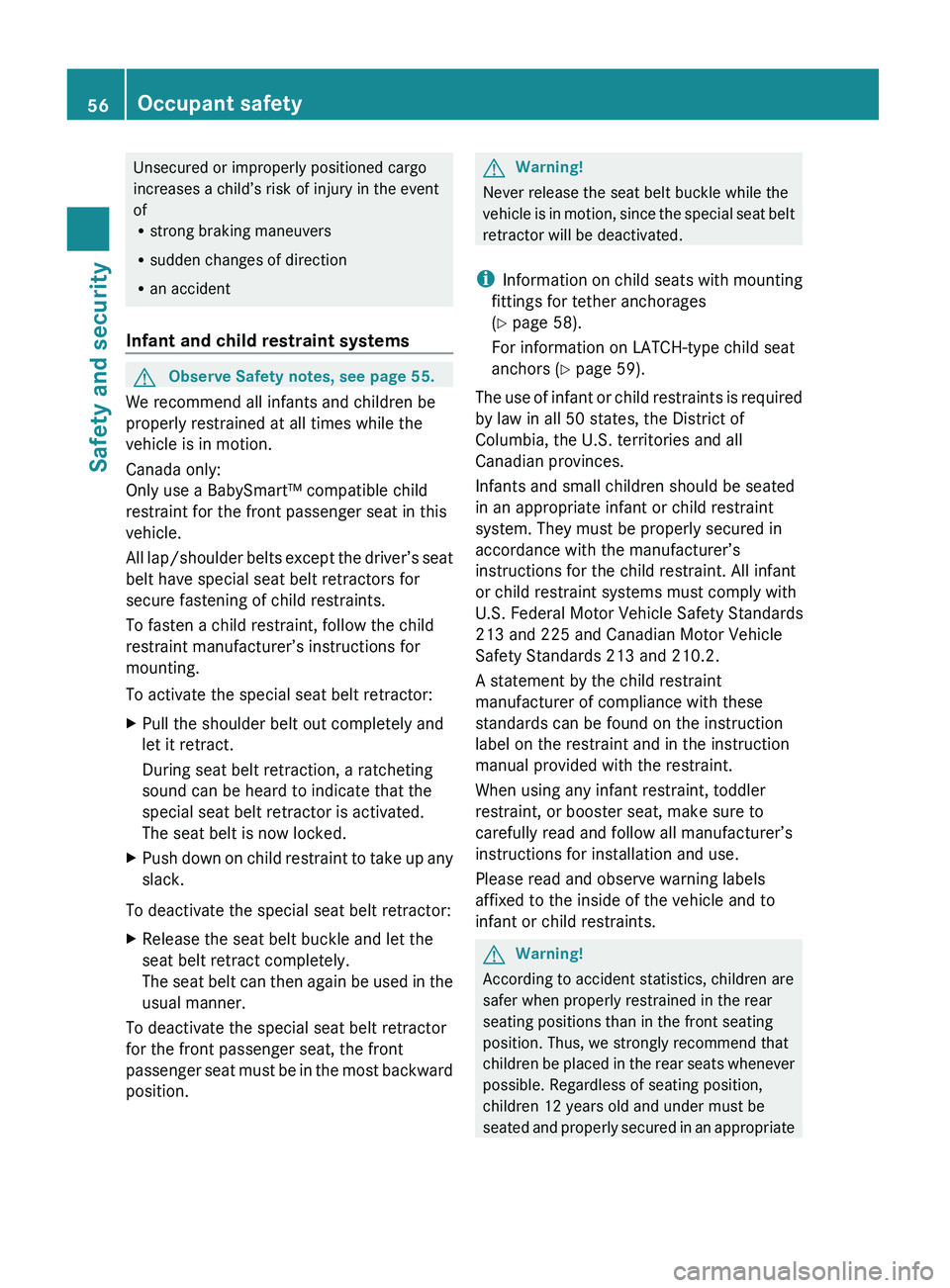 MERCEDES-BENZ GL 2010 Owners Manual Unsecured or improperly positioned cargo
increases a child’s risk of injury in the event
of
R strong braking maneuvers
R sudden changes of direction
R an accident
Infant and child restraint systemsG MERCEDES-BENZ GL 2010 Owners Manual Unsecured or improperly positioned cargo
increases a child’s risk of injury in the event
of
R strong braking maneuvers
R sudden changes of direction
R an accident
Infant and child restraint systemsG