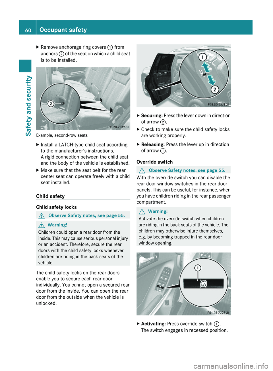 MERCEDES-BENZ GL 2010 Owners Manual XRemove anchorage ring covers : from
anchors ; of the seat on which a child seat
is to be installed.
Example, second-row seats
XInstall a LATCH-type child seat according
to the manufacturer’s instru MERCEDES-BENZ GL 2010 Owners Manual XRemove anchorage ring covers : from
anchors ; of the seat on which a child seat
is to be installed.
Example, second-row seats
XInstall a LATCH-type child seat according
to the manufacturer’s instru