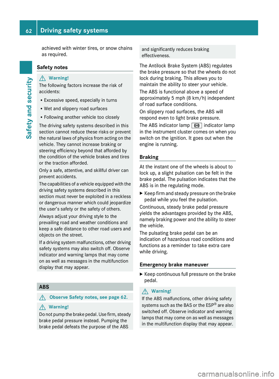 MERCEDES-BENZ GL 2010 Owners Manual achieved with winter tires, or snow chains
as required.
Safety notesGWarning!
The following factors increase the risk of
accidents:
R Excessive speed, especially in turns
R Wet and slippery road surfa MERCEDES-BENZ GL 2010 Owners Manual achieved with winter tires, or snow chains
as required.
Safety notesGWarning!
The following factors increase the risk of
accidents:
R Excessive speed, especially in turns
R Wet and slippery road surfa