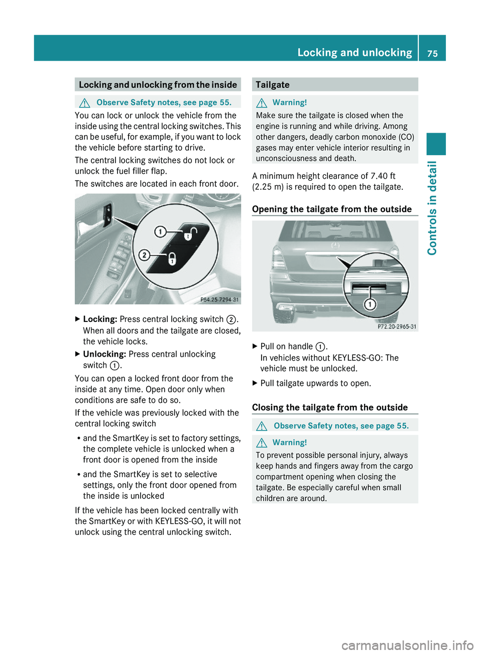 MERCEDES-BENZ GL 2010 Owners Manual Locking and unlocking from the insideGObserve Safety notes, see page 55.
You can lock or unlock the vehicle from the
inside using the central locking switches. This
can be useful, for example, if you MERCEDES-BENZ GL 2010 Owners Manual Locking and unlocking from the insideGObserve Safety notes, see page 55.
You can lock or unlock the vehicle from the
inside using the central locking switches. This
can be useful, for example, if you
