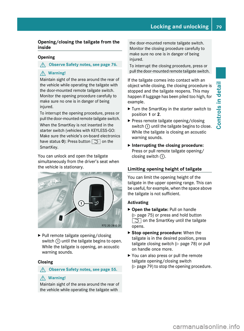MERCEDES-BENZ GL 2010 Owners Manual Opening/closing the tailgate from the
inside
Opening
GObserve Safety notes, see page 76.GWarning!
Maintain sight of the area around the rear of
the vehicle while operating the tailgate with
the door- MERCEDES-BENZ GL 2010 Owners Manual Opening/closing the tailgate from the
inside
Opening
GObserve Safety notes, see page 76.GWarning!
Maintain sight of the area around the rear of
the vehicle while operating the tailgate with
the door-