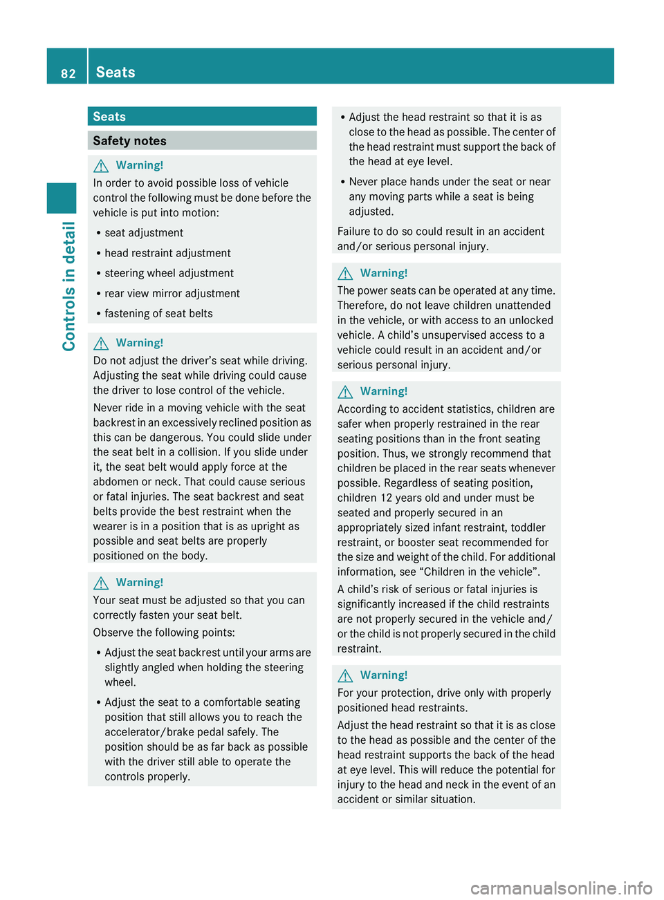 MERCEDES-BENZ GL 2010 Owners Manual Seats
Safety notes
GWarning!
In order to avoid possible loss of vehicle
control the following must be done before the
vehicle is put into motion:
R seat adjustment
R head restraint adjustment
R steeri MERCEDES-BENZ GL 2010 Owners Manual Seats
Safety notes
GWarning!
In order to avoid possible loss of vehicle
control the following must be done before the
vehicle is put into motion:
R seat adjustment
R head restraint adjustment
R steeri