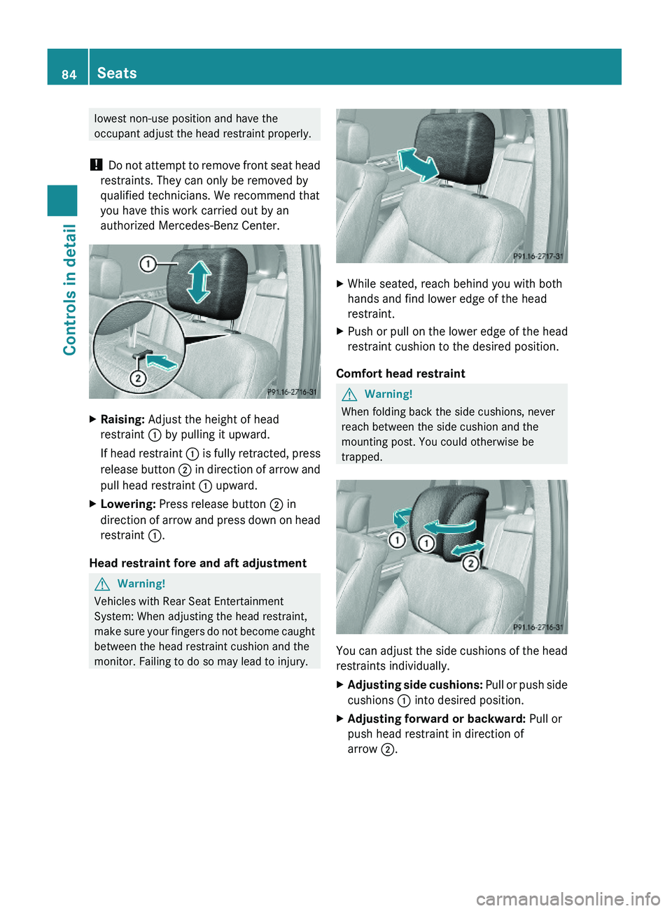 MERCEDES-BENZ GL 2010 Owners Manual lowest non-use position and have the
occupant adjust the head restraint properly.
! Do not attempt to remove front seat head
restraints. They can only be removed by
qualified technicians. We recommend MERCEDES-BENZ GL 2010 Owners Manual lowest non-use position and have the
occupant adjust the head restraint properly.
! Do not attempt to remove front seat head
restraints. They can only be removed by
qualified technicians. We recommend
