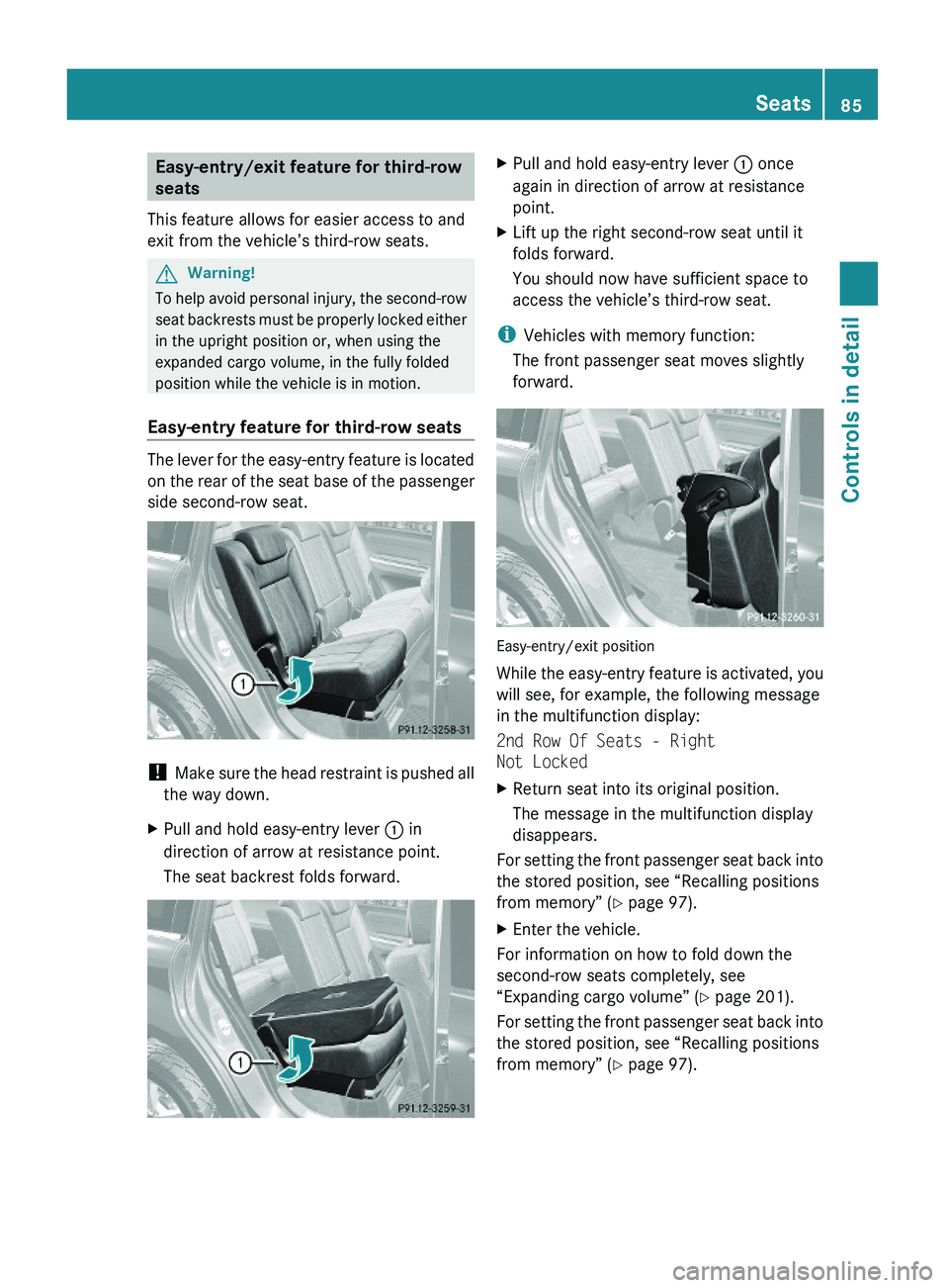 MERCEDES-BENZ GL 2010 Owners Manual Easy-entry/exit feature for third-row
seats
This feature allows for easier access to and
exit from the vehicle’s third-row seats.
GWarning!
To help avoid personal injury, the second-row
seat backre MERCEDES-BENZ GL 2010 Owners Manual Easy-entry/exit feature for third-row
seats
This feature allows for easier access to and
exit from the vehicle’s third-row seats.
GWarning!
To help avoid personal injury, the second-row
seat backre