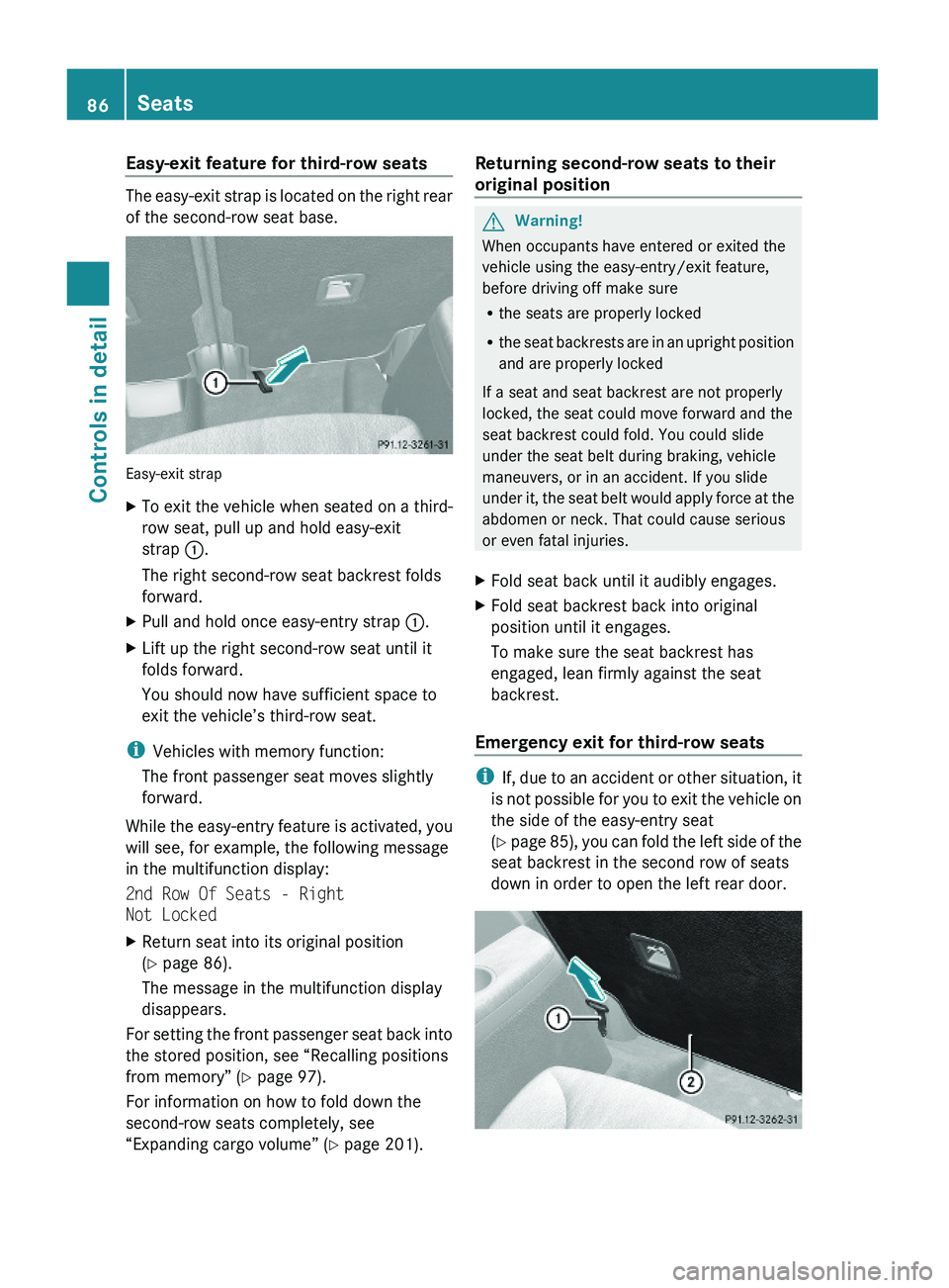 MERCEDES-BENZ GL 2010 Owners Manual Easy-exit feature for third-row seats
The easy-exit strap is located on the right rear
of the second-row seat base.
Easy-exit strap
XTo exit the vehicle when seated on a third-
row seat, pull up and h MERCEDES-BENZ GL 2010 Owners Manual Easy-exit feature for third-row seats
The easy-exit strap is located on the right rear
of the second-row seat base.
Easy-exit strap
XTo exit the vehicle when seated on a third-
row seat, pull up and h