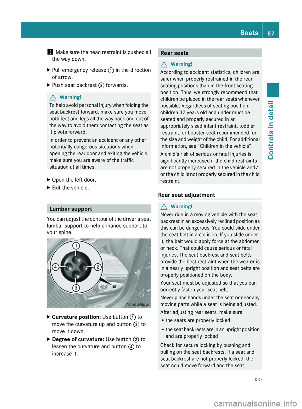 MERCEDES-BENZ GL 2010 Owners Manual ! Make sure the head restraint is pushed all
the way down.
XPull emergency release : in the direction
of arrow.
XPush seat backrest ; forwards.GWarning!
To help avoid personal injury when folding the
MERCEDES-BENZ GL 2010 Owners Manual ! Make sure the head restraint is pushed all
the way down.
XPull emergency release : in the direction
of arrow.
XPush seat backrest ; forwards.GWarning!
To help avoid personal injury when folding the