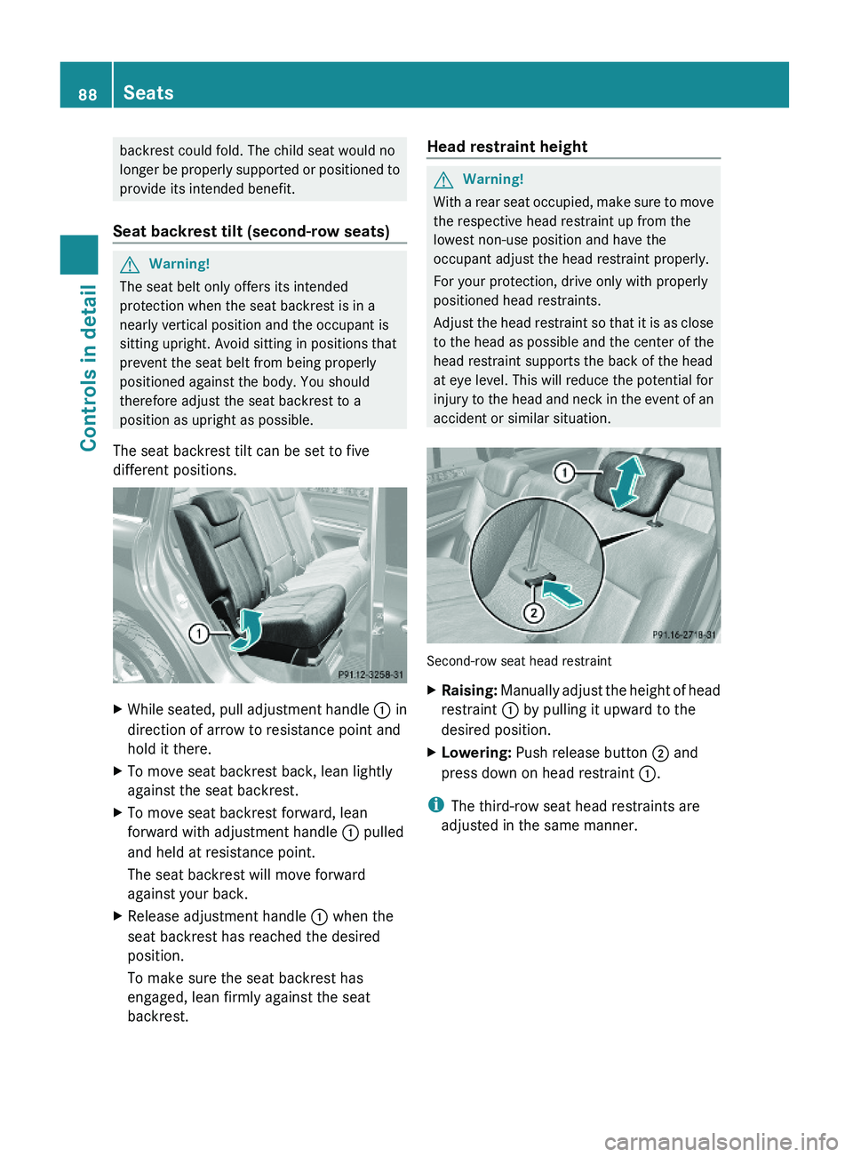 MERCEDES-BENZ GL 2010 Owners Manual backrest could fold. The child seat would no
longer be properly supported or positioned to
provide its intended benefit.
Seat backrest tilt (second-row seats)
GWarning!
The seat belt only offers its i MERCEDES-BENZ GL 2010 Owners Manual backrest could fold. The child seat would no
longer be properly supported or positioned to
provide its intended benefit.
Seat backrest tilt (second-row seats)
GWarning!
The seat belt only offers its i