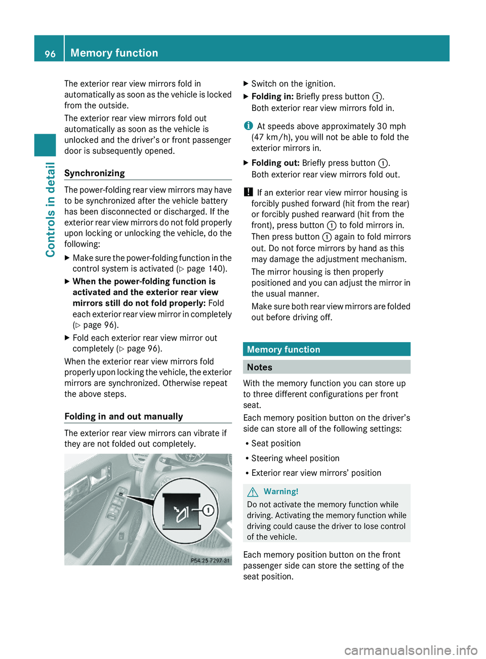 MERCEDES-BENZ GL 2010 Owners Manual The exterior rear view mirrors fold in
automatically as soon as the vehicle is locked
from the outside.
The exterior rear view mirrors fold out
automatically as soon as the vehicle is
unlocked and the MERCEDES-BENZ GL 2010 Owners Manual The exterior rear view mirrors fold in
automatically as soon as the vehicle is locked
from the outside.
The exterior rear view mirrors fold out
automatically as soon as the vehicle is
unlocked and the