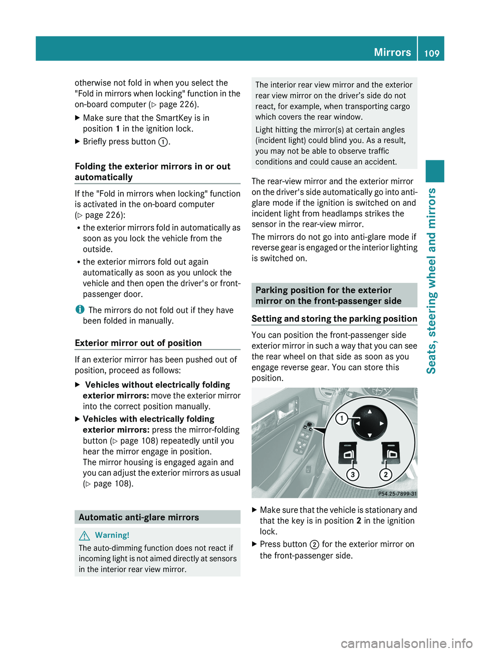 MERCEDES-BENZ GL 2011  Owners Manual otherwise not fold in when you select the
"Fold in mirrors when locking" function in the
on-board computer ( Y page 226).XMake sure that the SmartKey is in
position  1 in the ignition lock.XBr