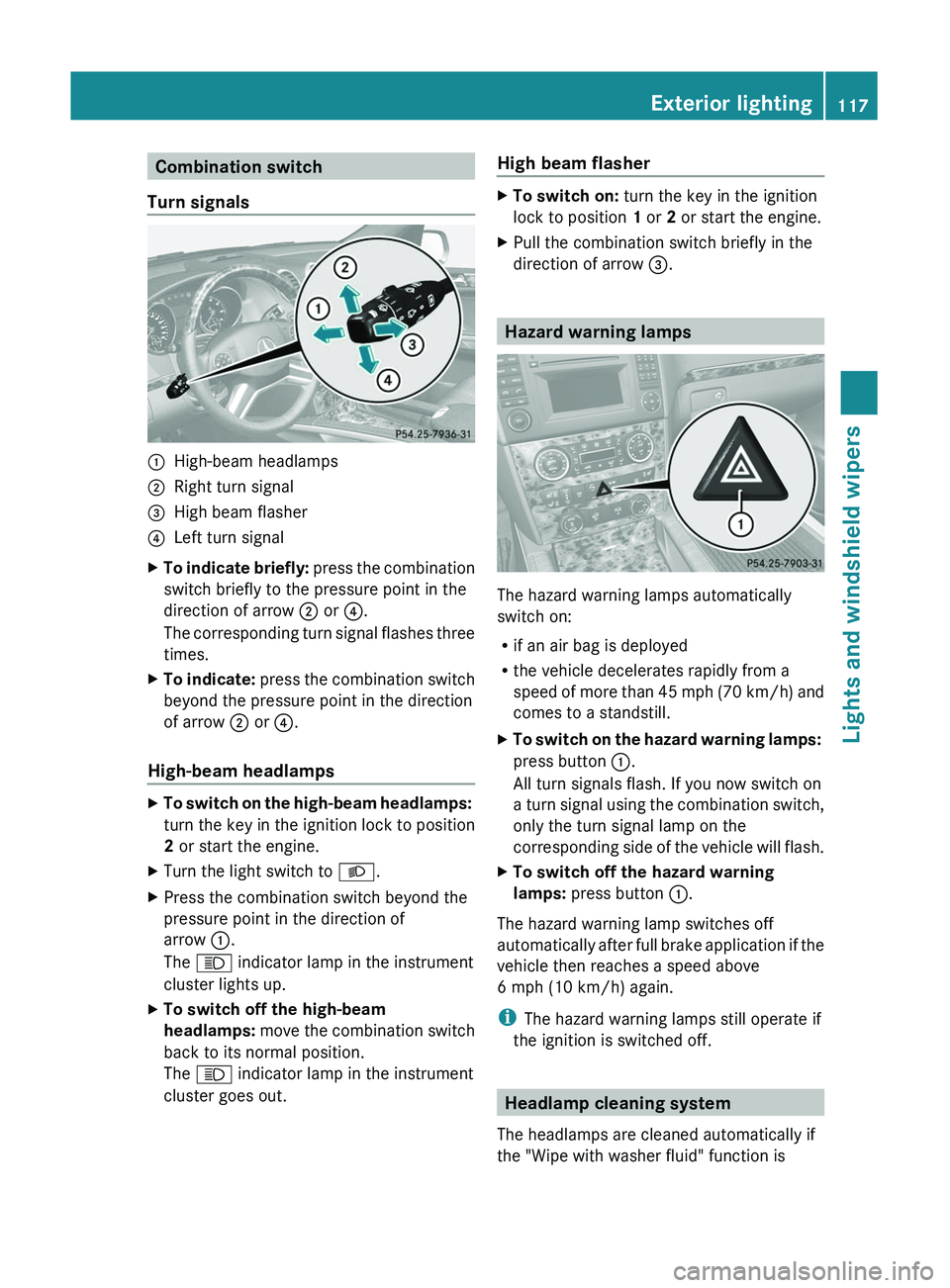 MERCEDES-BENZ GL 2011  Owners Manual Combination switch
Turn signals:High-beam headlamps;Right turn signal=High beam flasher?Left turn signalXTo indicate briefly:  press the combination
switch briefly to the pressure point in the
directi