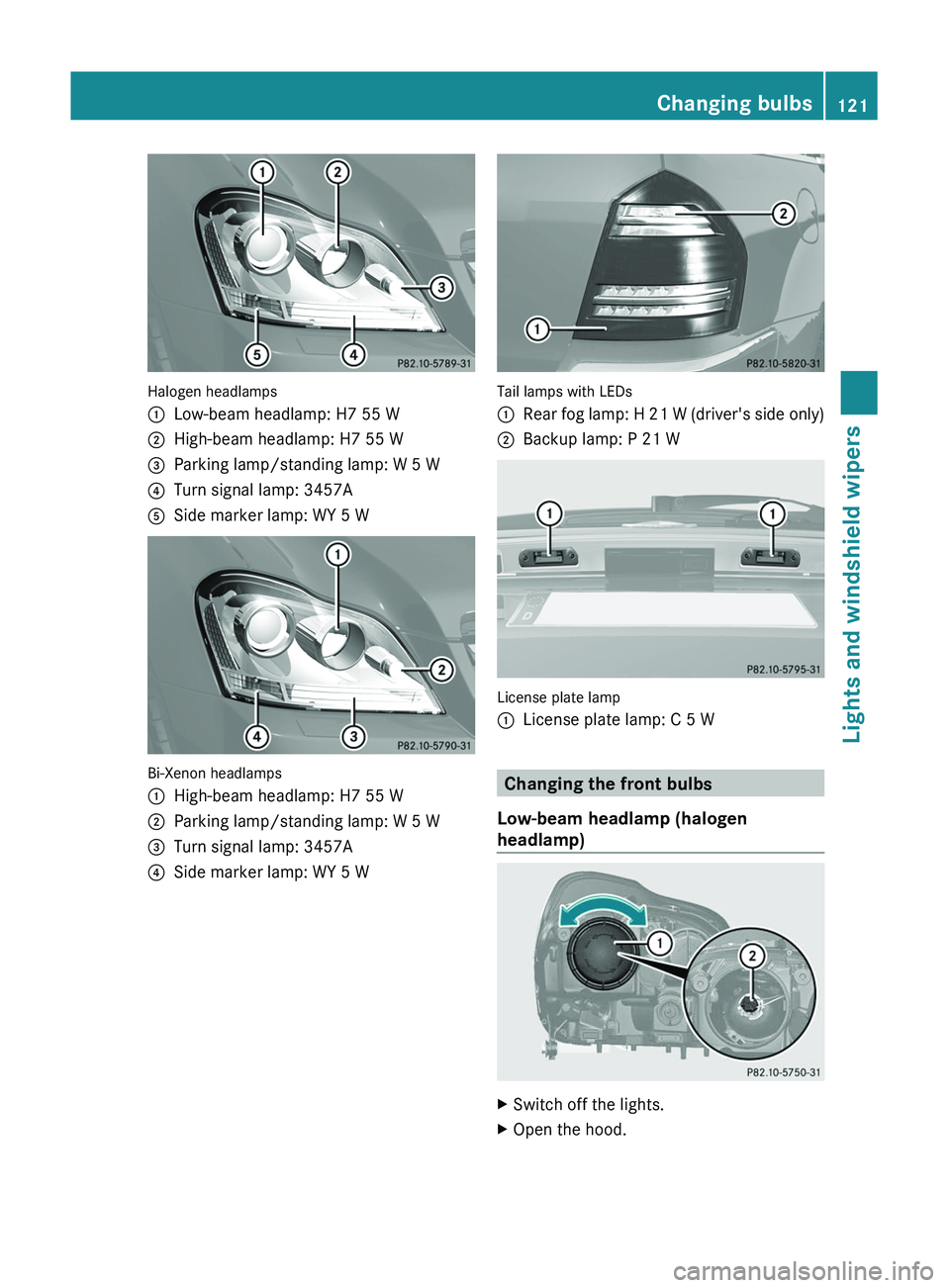MERCEDES-BENZ GL 2011  Owners Manual Halogen headlamps
:Low-beam headlamp: H7 55 W;High-beam headlamp: H7 55 W=Parking lamp/standing lamp: W 5 W?Turn signal lamp: 3457AASide marker lamp: WY 5 W
Bi-Xenon headlamps
:High-beam headlamp: H7 