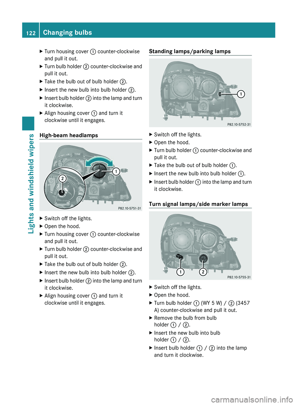MERCEDES-BENZ GL 2011  Owners Manual XTurn housing cover : counter-clockwise
and pull it out.XTurn bulb holder  ; counter-clockwise and
pull it out.XTake the bulb out of bulb holder  ;.XInsert the new bulb into bulb holder  ;.XInsert bul