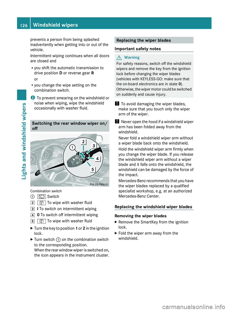 MERCEDES-BENZ GL 2011  Owners Manual prevents a person from being splashed
inadvertently when getting into or out of the
vehicle.
Intermittent wiping continues when all doors
are closed and
R you shift the automatic transmission to
drive